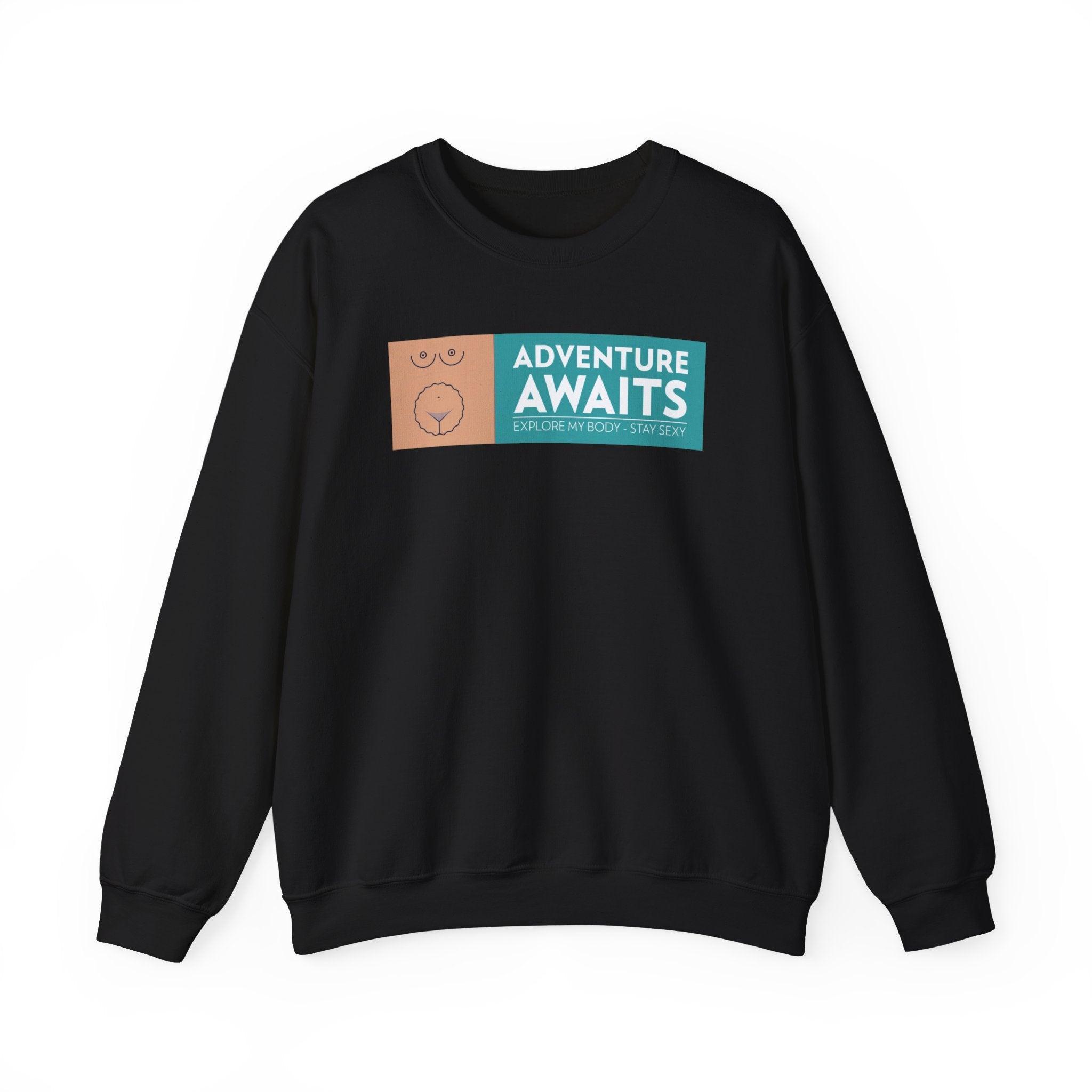 Adventure Awaits Explore My Body Stay Sexy - Sweatshirt - Witty Twisters Fashions