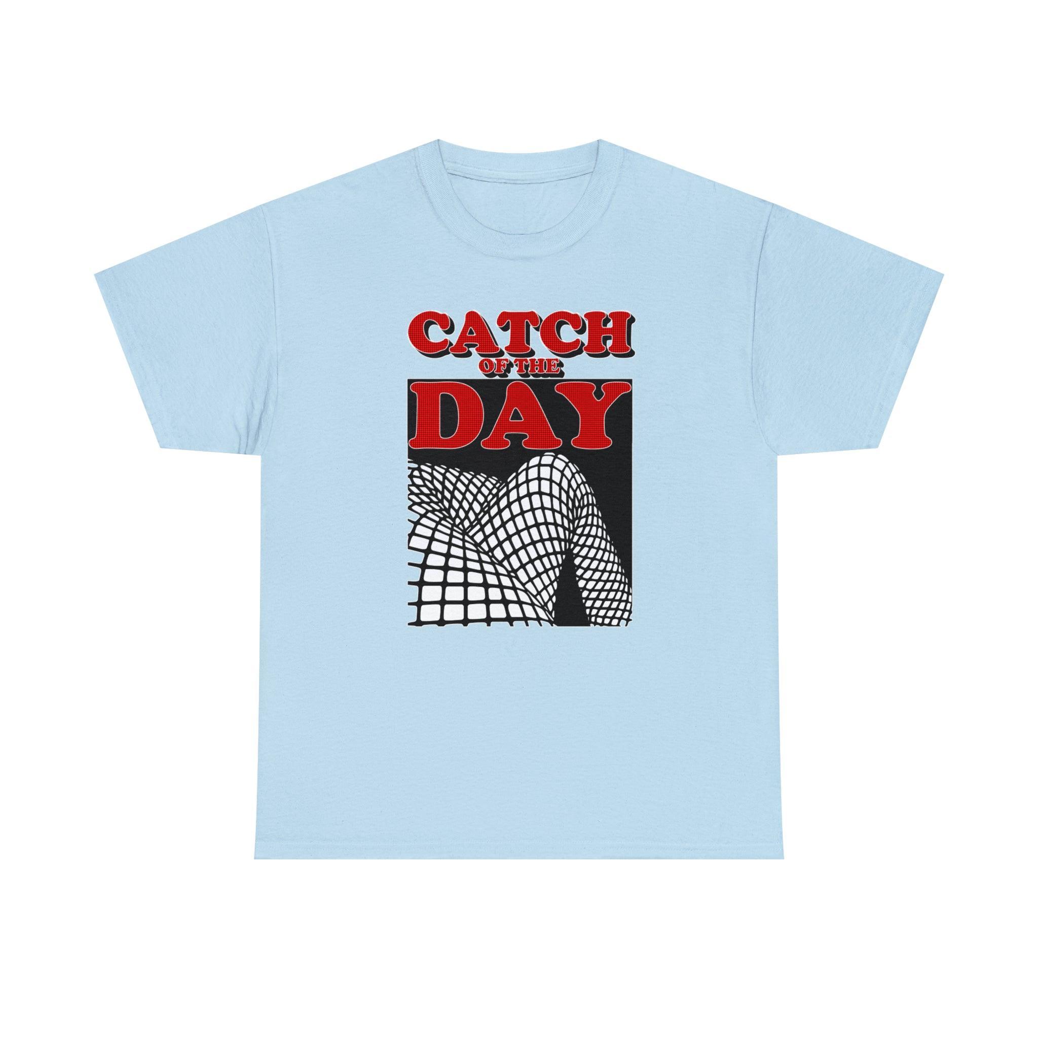 Catch Of The Day - T-Shirt - Witty Twisters Fashions