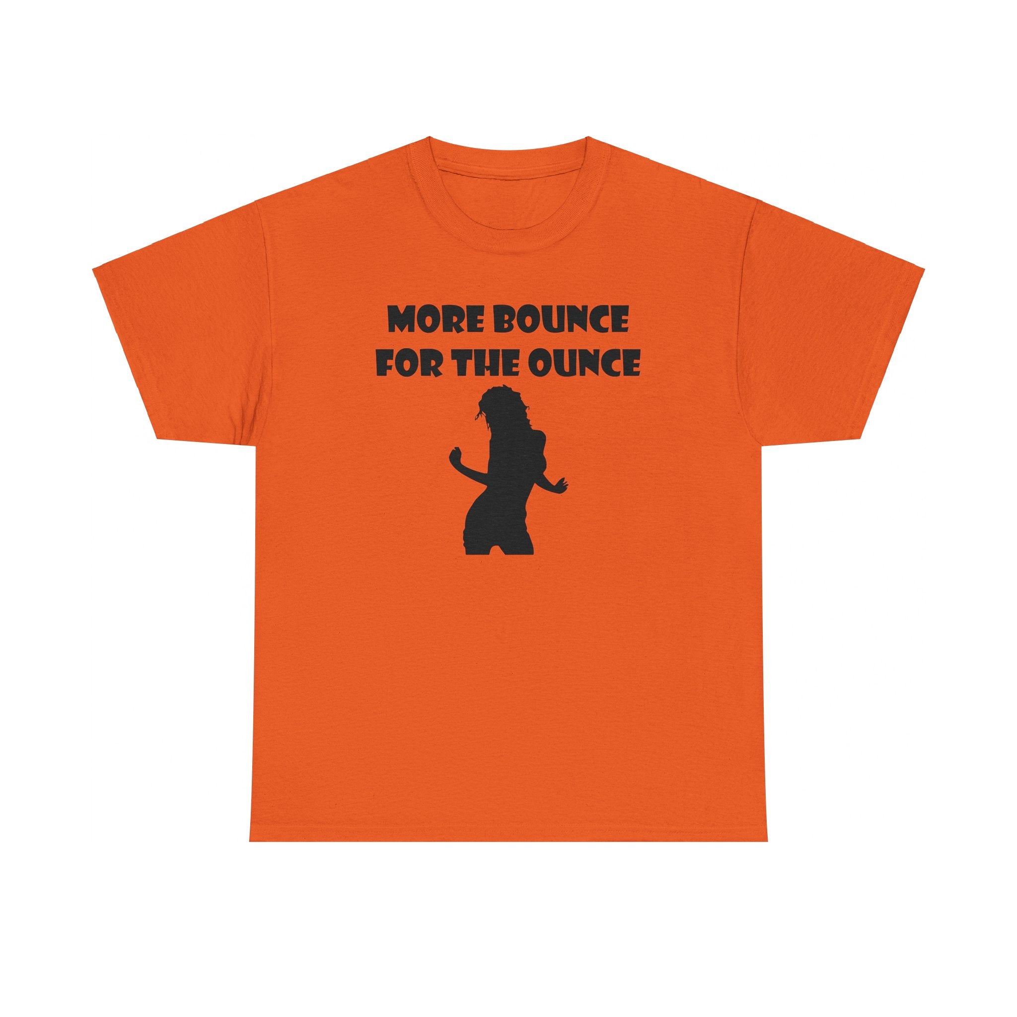 More Bounce For The Ounce - T-Shirt