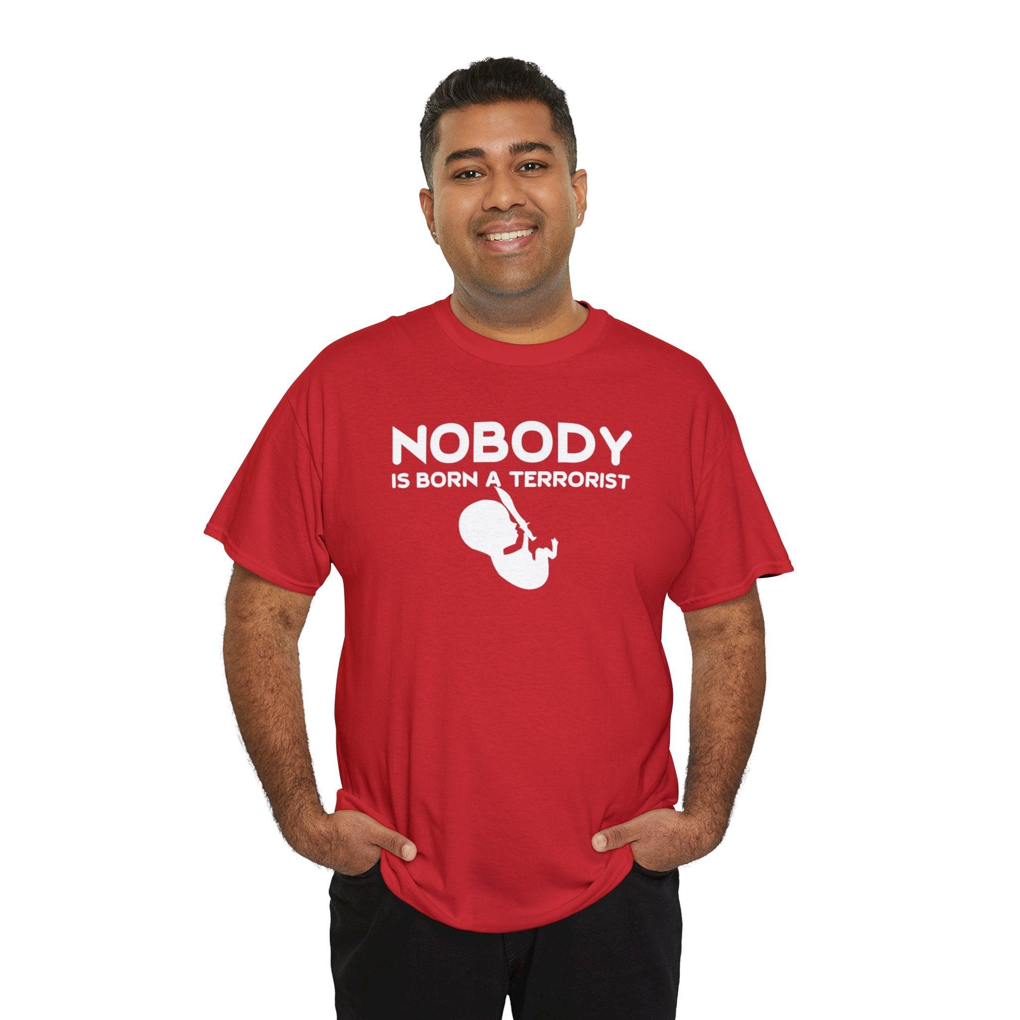 Nobody Is Born A Terrorist - T-Shirt - Witty Twisters Fashions