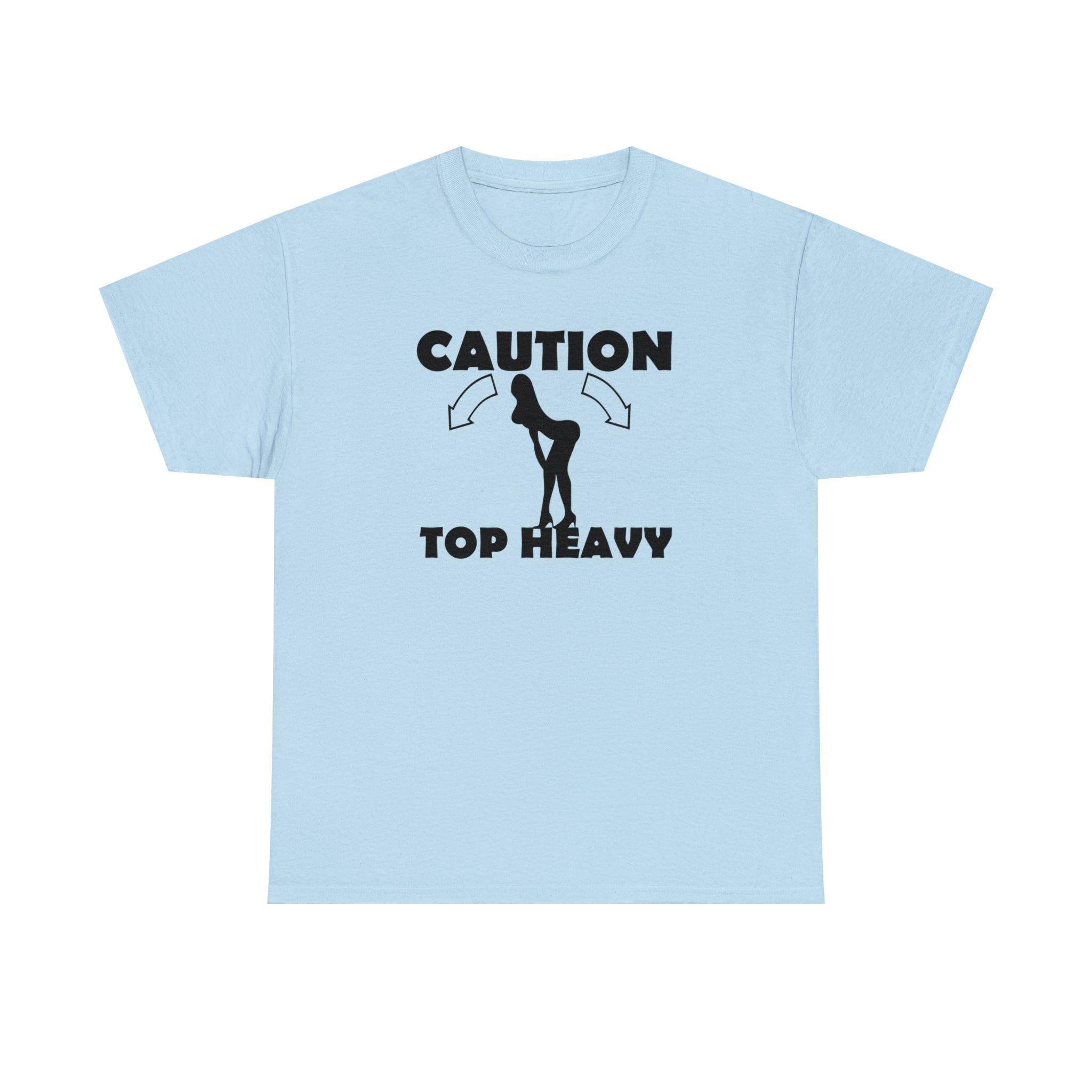 Caution Top Heavy - T-Shirt - Witty Twisters Fashions