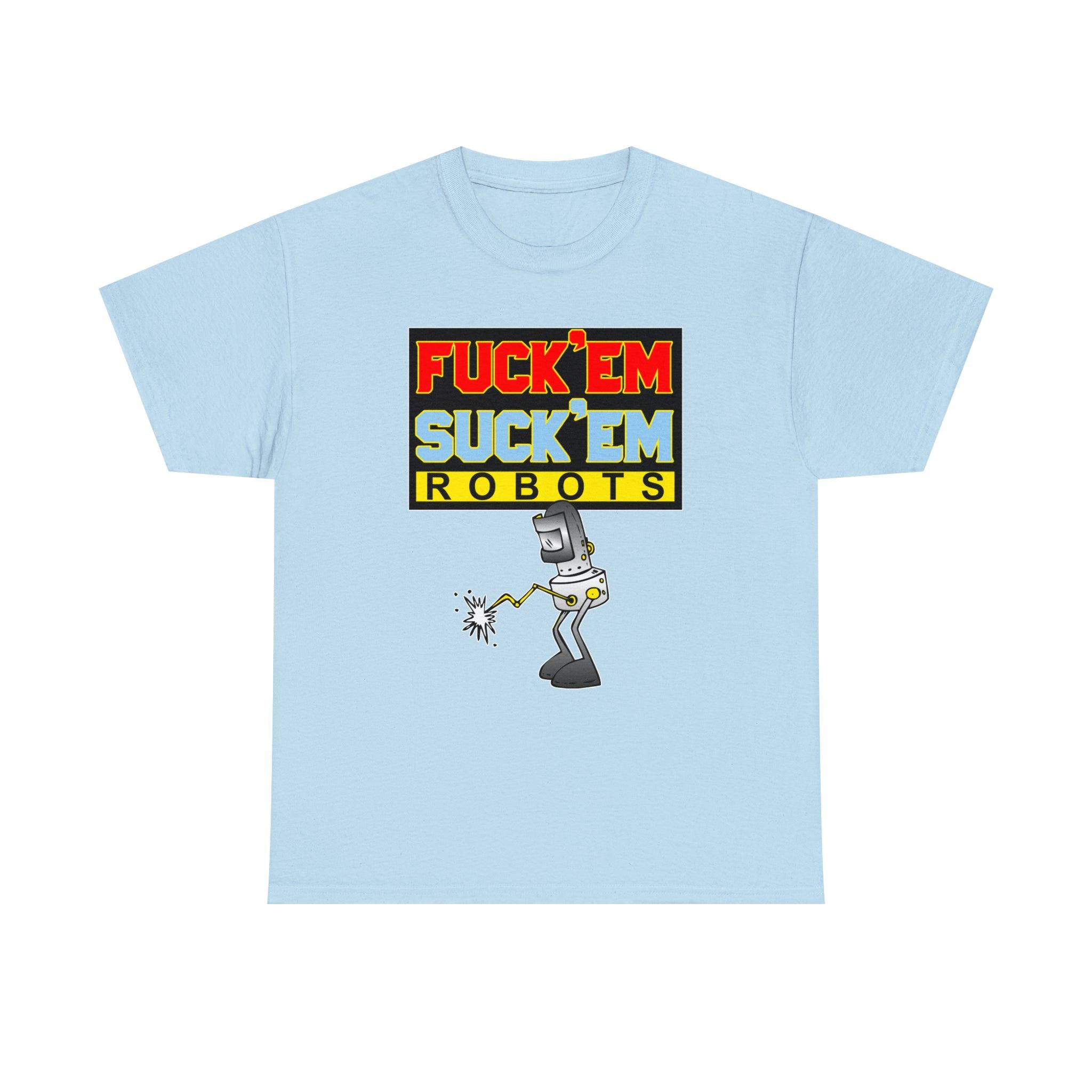 Fuck'em Suck'em Robots - T-Shirt - Witty Twisters Fashions