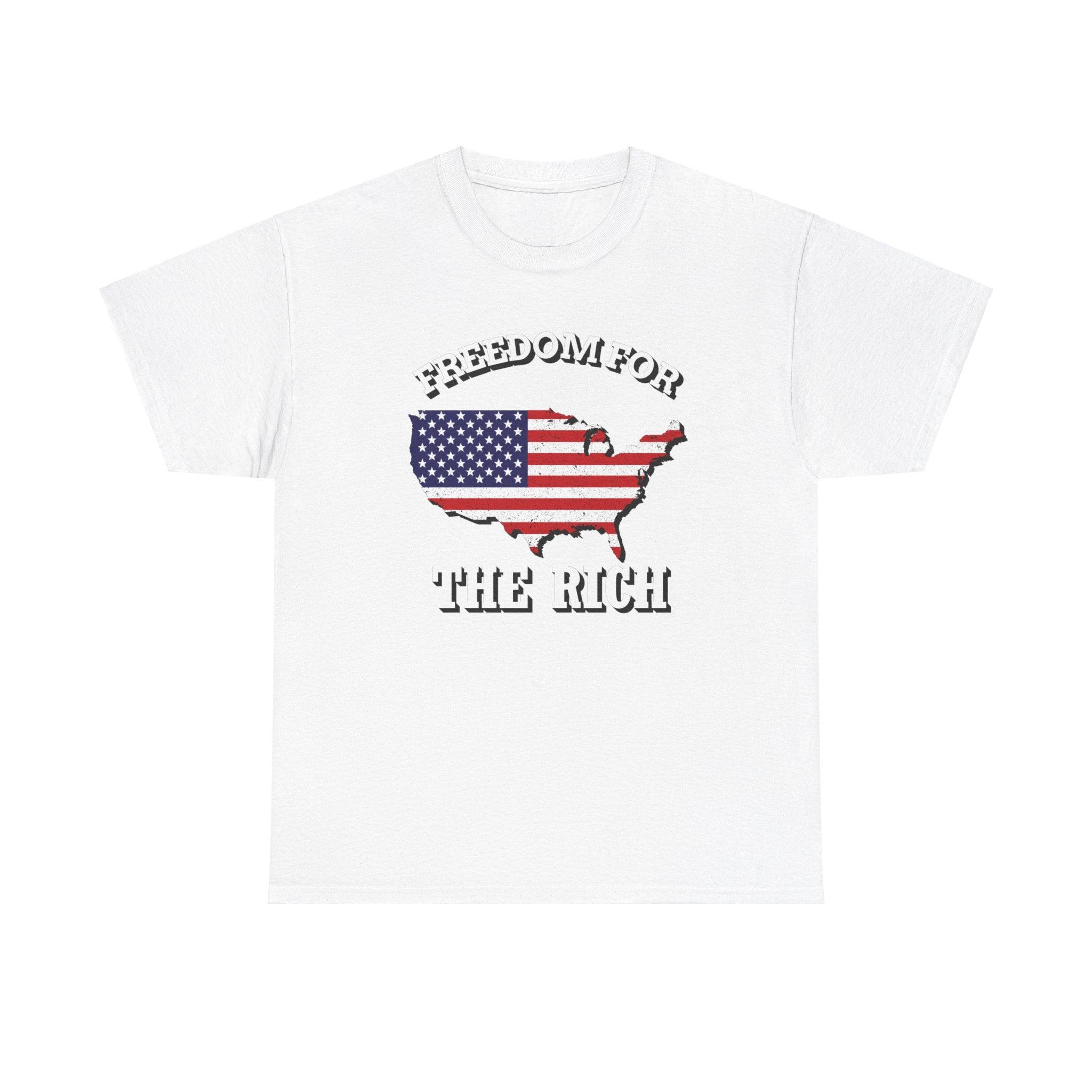 Freedom for the rich - T-Shirt - Witty Twisters Fashions