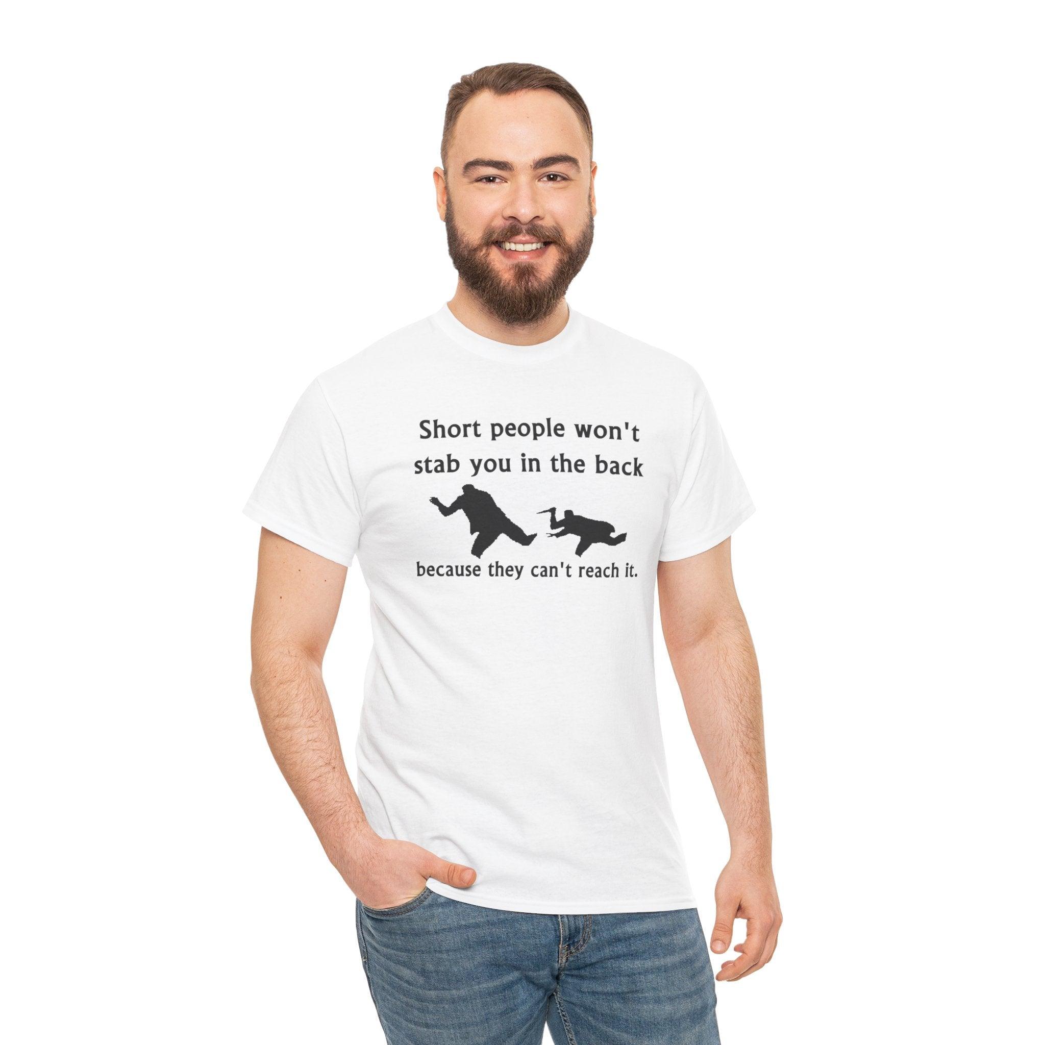 Short people won't stab you in the back because they can't reach it. - T-Shirt - Witty Twisters Fashions