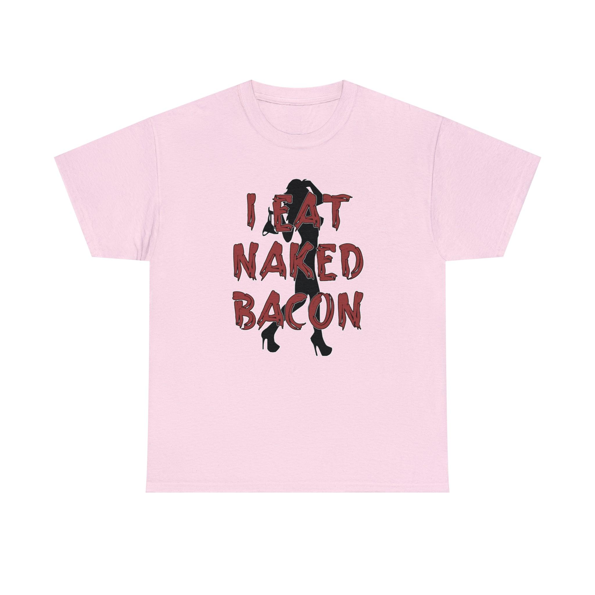 I Eat Naked Bacon - T-Shirt - Witty Twisters Fashions