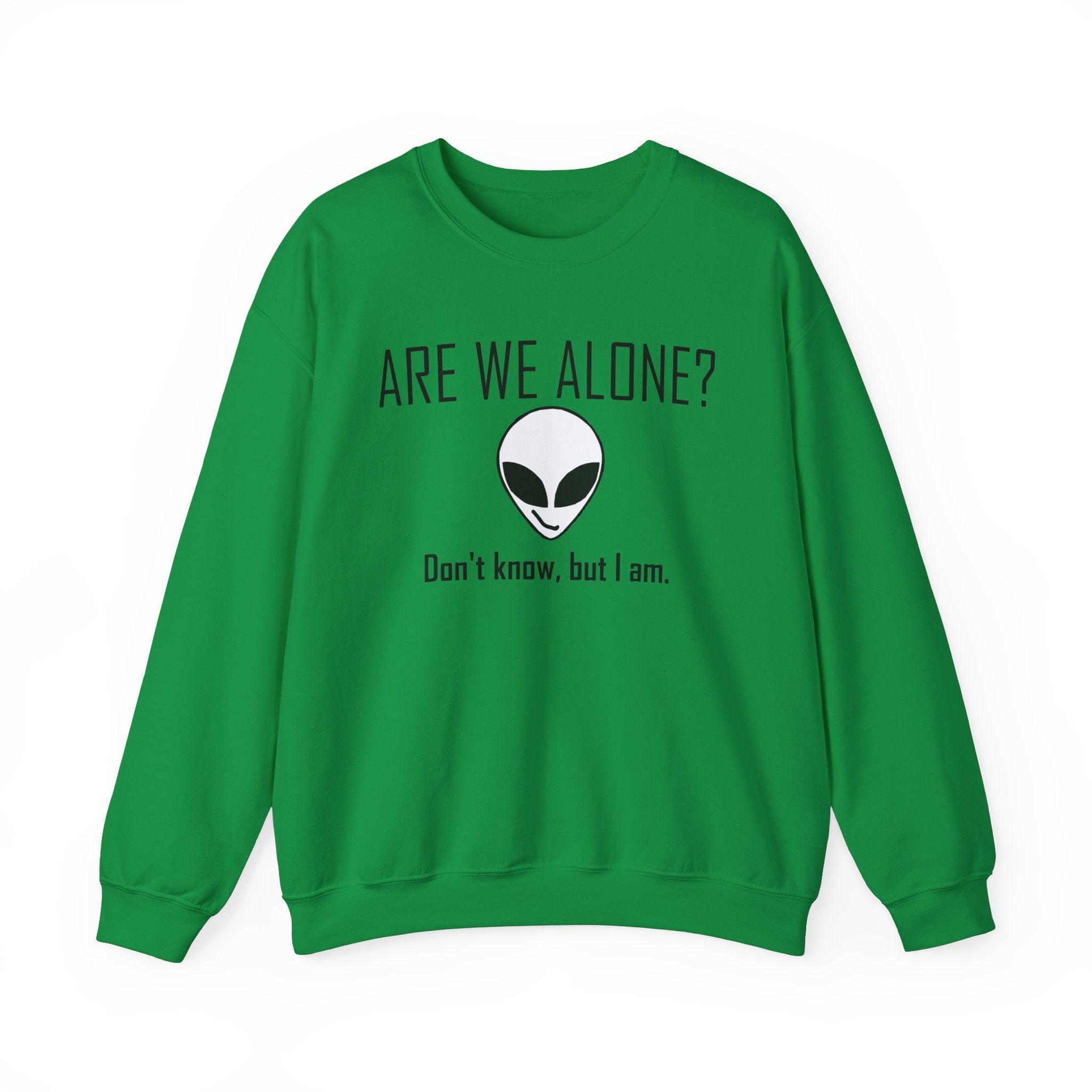 Are We Alone? Don't Know, But I Am. - Sweatshirt - Witty Twisters Fashions