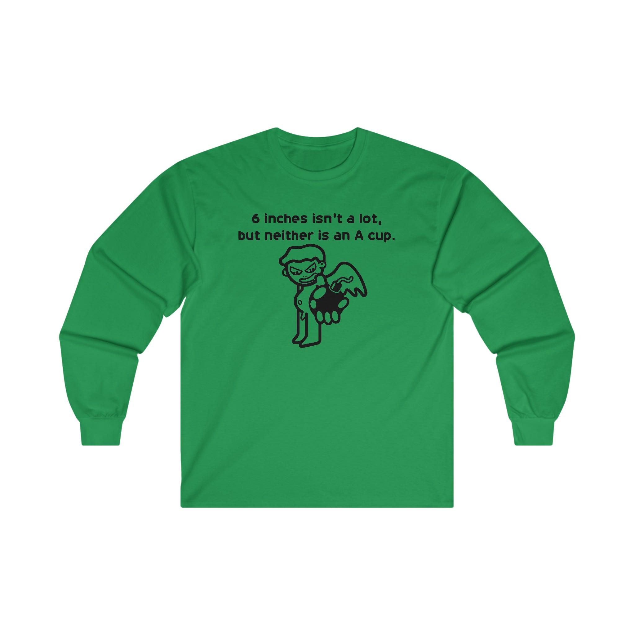 6 Inches Isn't A Lot, But Neither Is An A Cup. - Long-Sleeve Tee - Witty Twisters Fashions