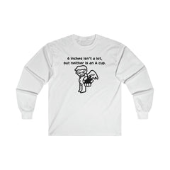 6 Inches Isn't A Lot, But Neither Is An A Cup. - Long-Sleeve Tee - Witty Twisters Fashions