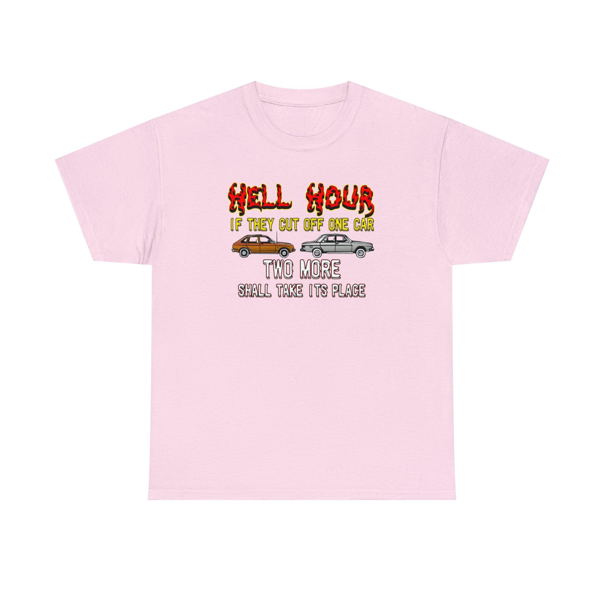 Hell Hour If They Cut Off One Car Two More Shall Take Its Place - T-Shirt - Witty Twisters Fashions