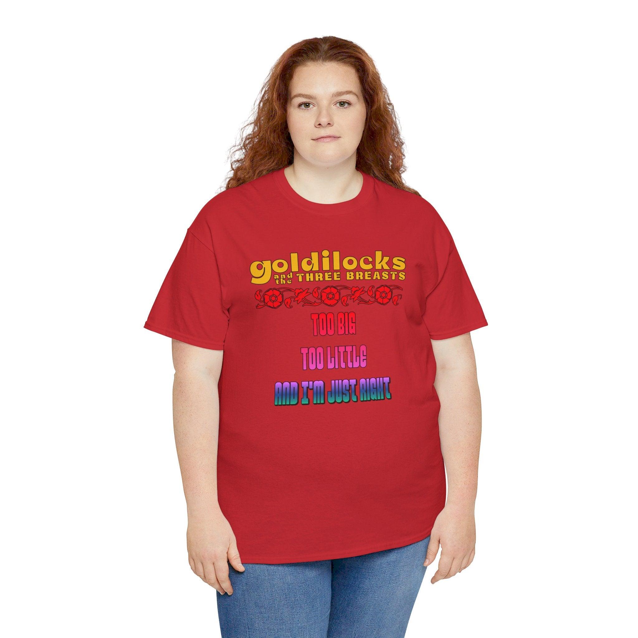 Goldilocks and the three breasts Too big Too little and I'm just right - T-Shirt - Witty Twisters Fashions