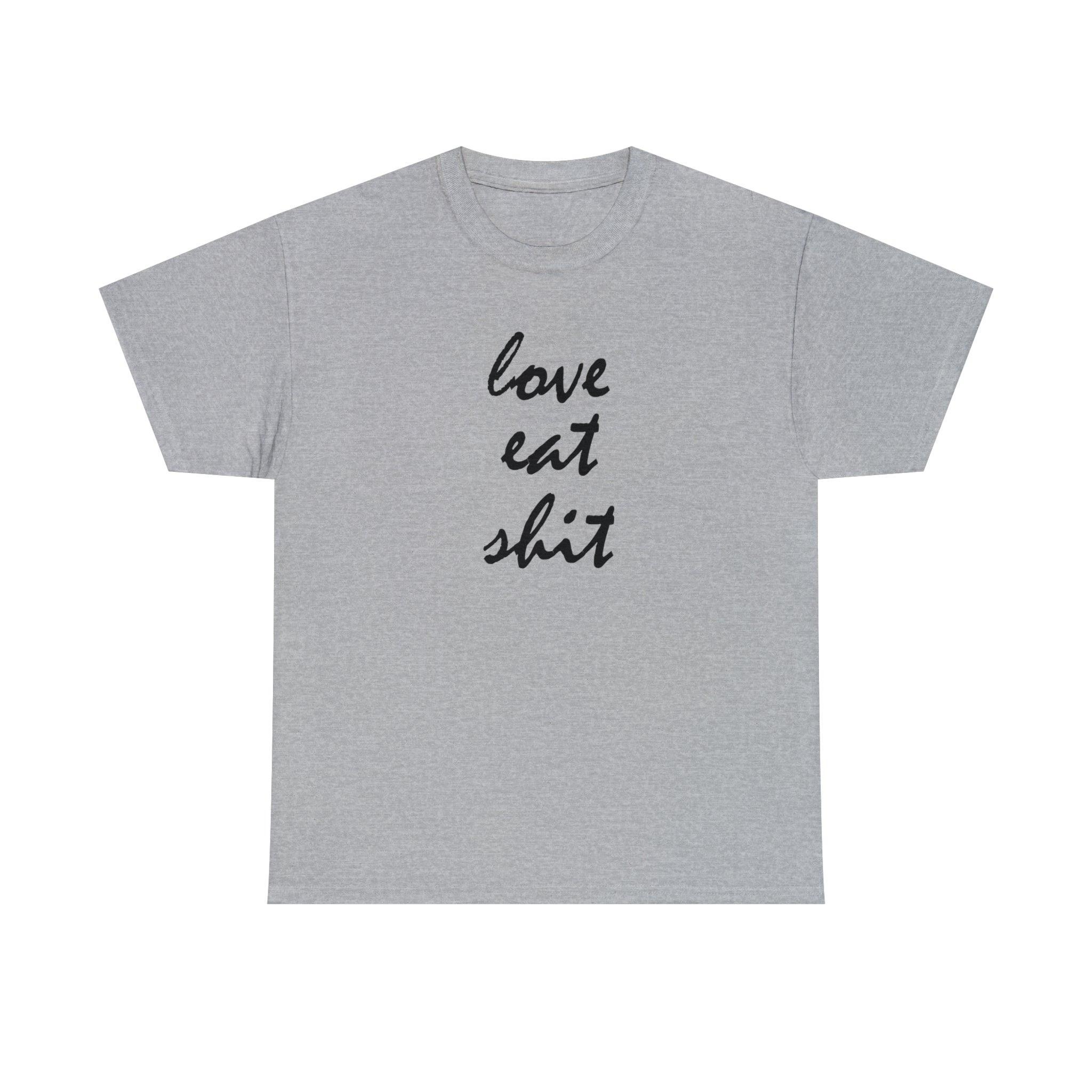 Love Eat Shit - T-Shirt - Witty Twisters Fashions