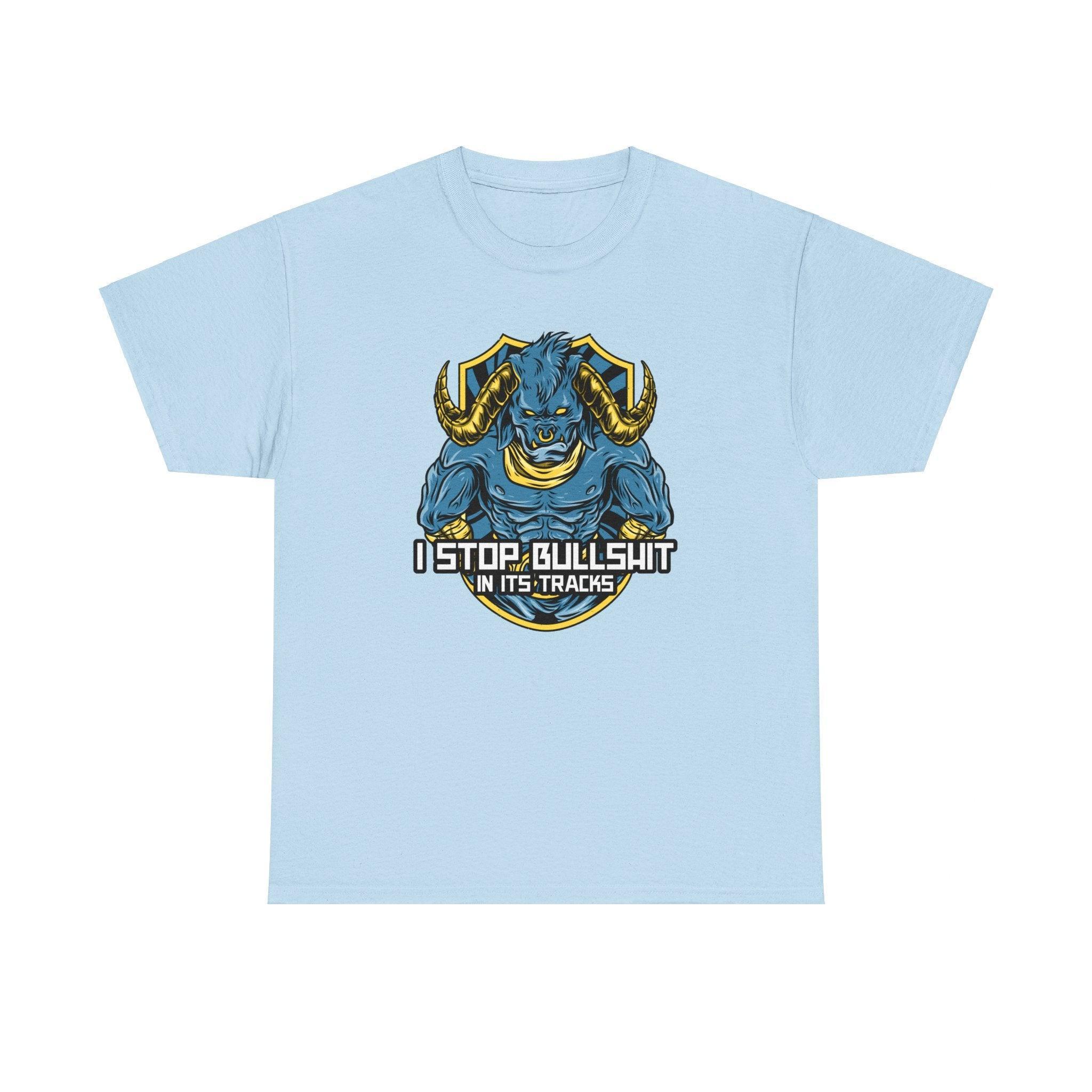 I stop bullshit in its tracks - T-Shirt - Witty Twisters Fashions