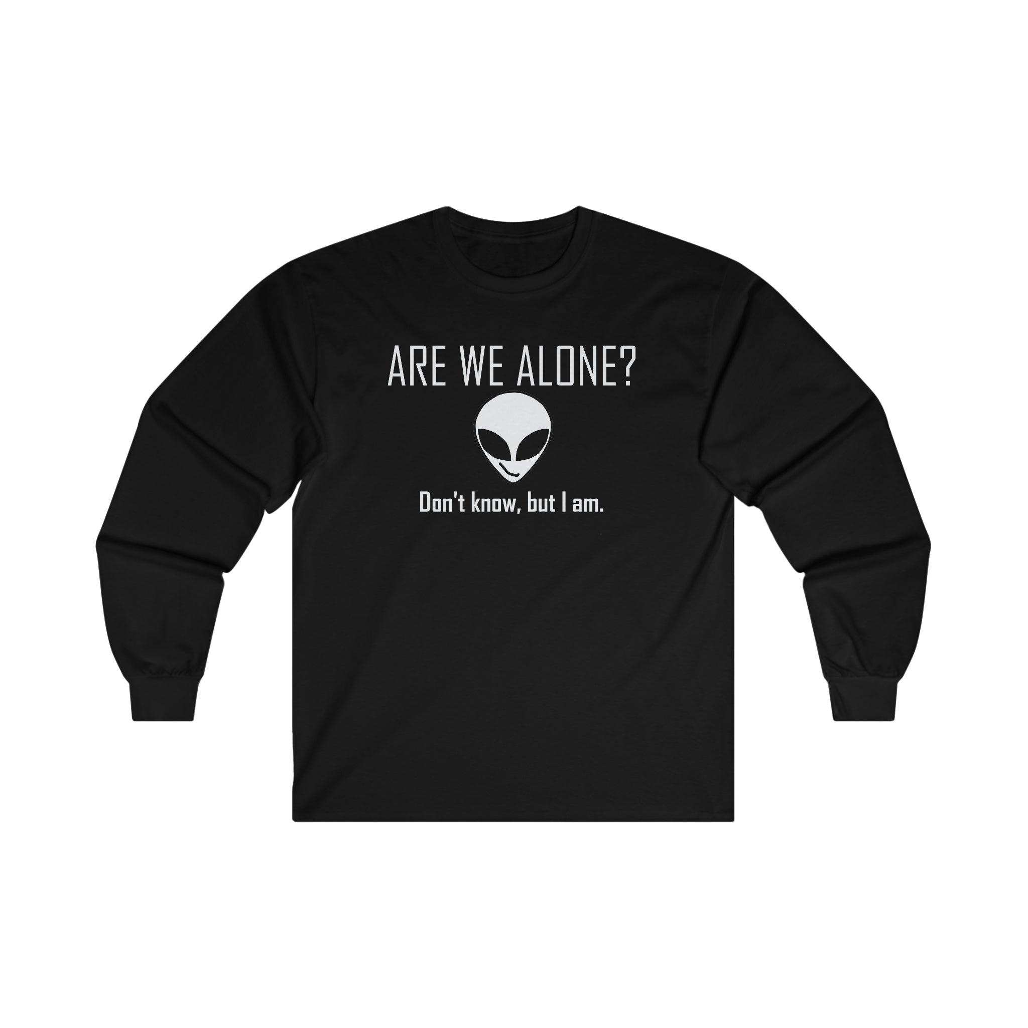 Are We Alone? Don't Know, But I Am. - Long-Sleeve Tee - Witty Twisters Fashions