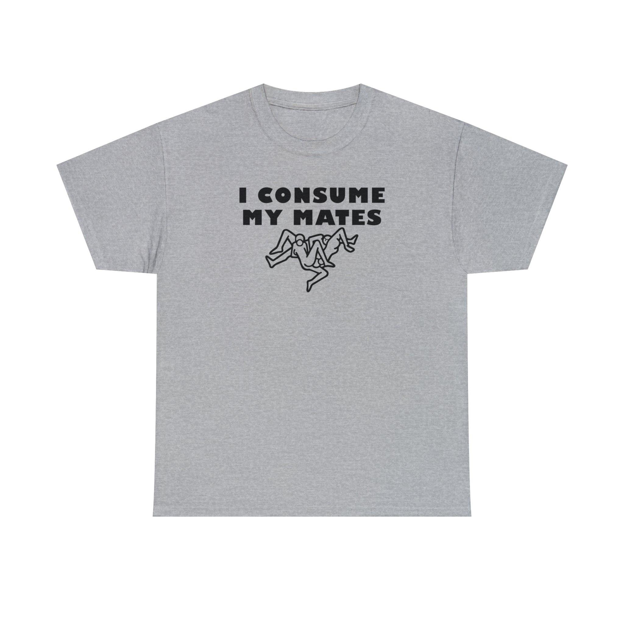 I Consume My Mates - T-Shirt - Witty Twisters Fashions