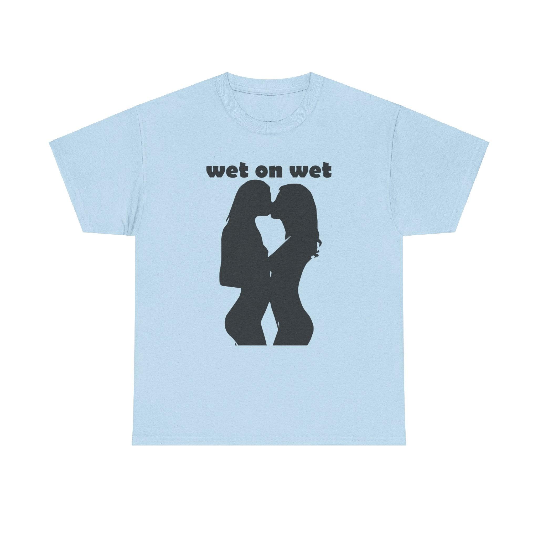 Wet On Wet - T-Shirt - Witty Twisters Fashions