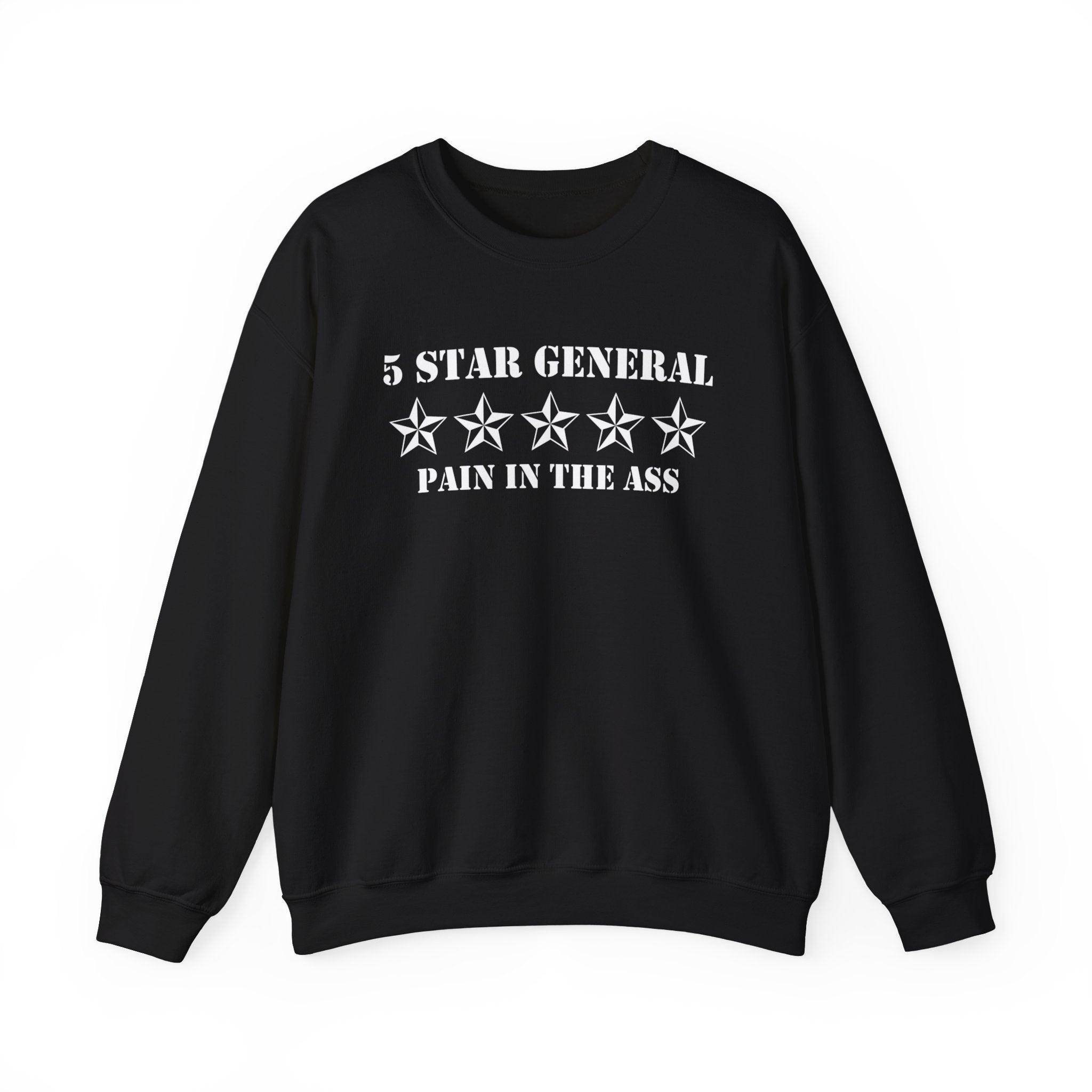 5 Star General Pain In The Ass - Sweatshirt - Witty Twisters Fashions