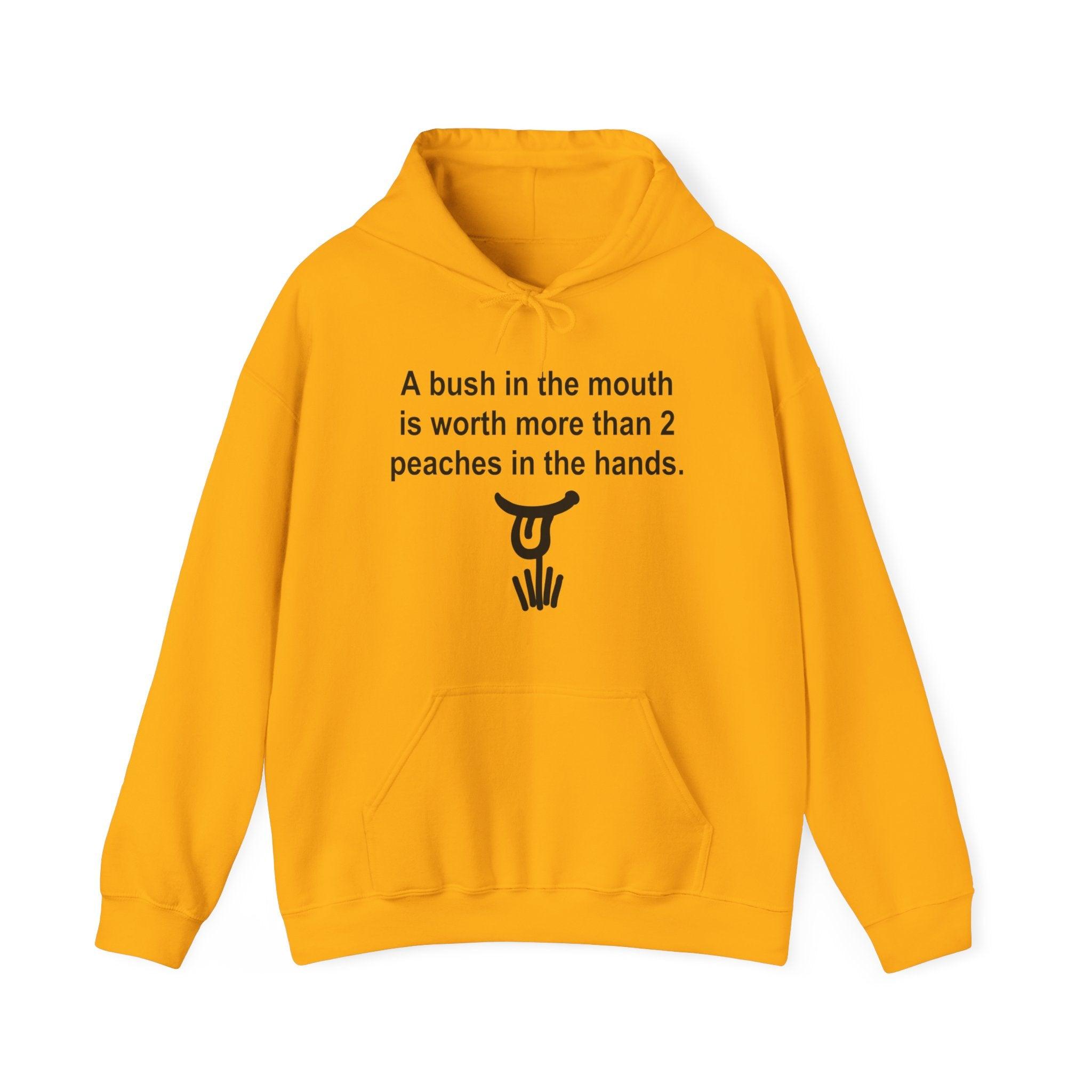 A Bush In The Mouth Is Worth More Than 2 Peaches In The Hands. - Hoodie - Witty Twisters Fashions