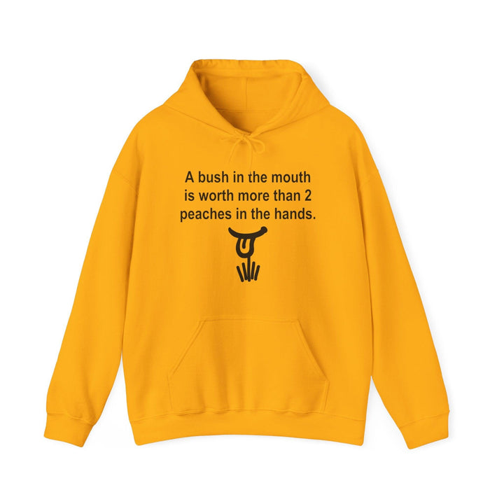 A Bush In The Mouth Is Worth More Than 2 Peaches In The Hands. - Hoodie - Witty Twisters T-Shirts