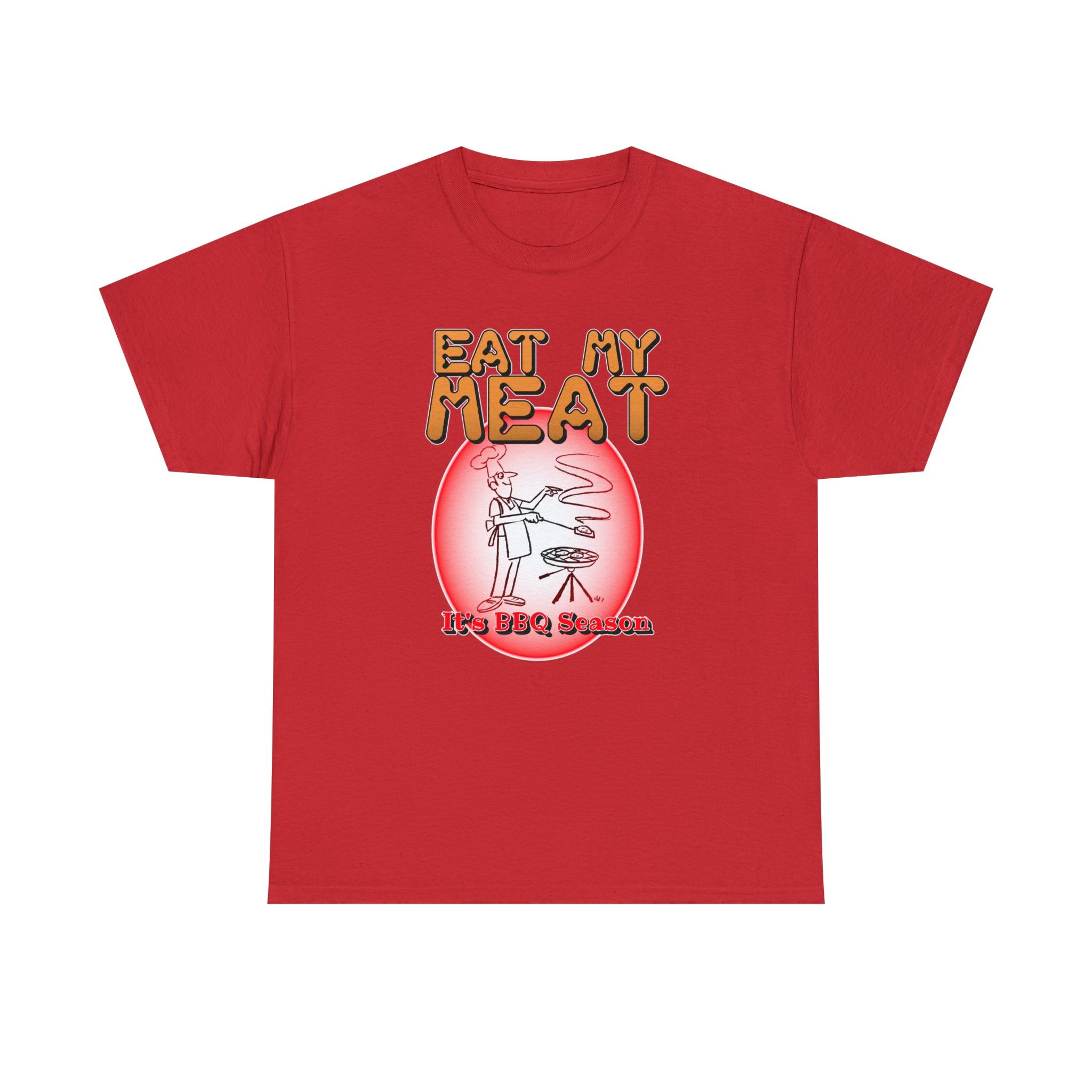 Eat My Meat It's BBQ Season - Witty Twisters T-Shirts