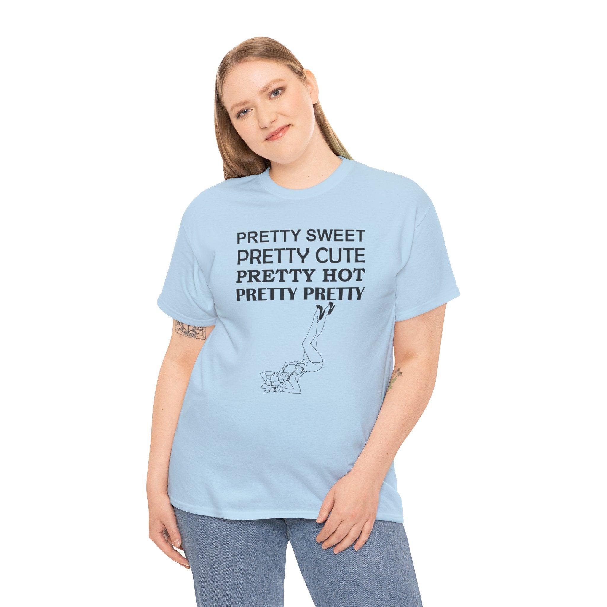 Pretty Sweet Pretty Cute Pretty Hot Pretty Pretty - T-Shirt - Witty Twisters Fashions