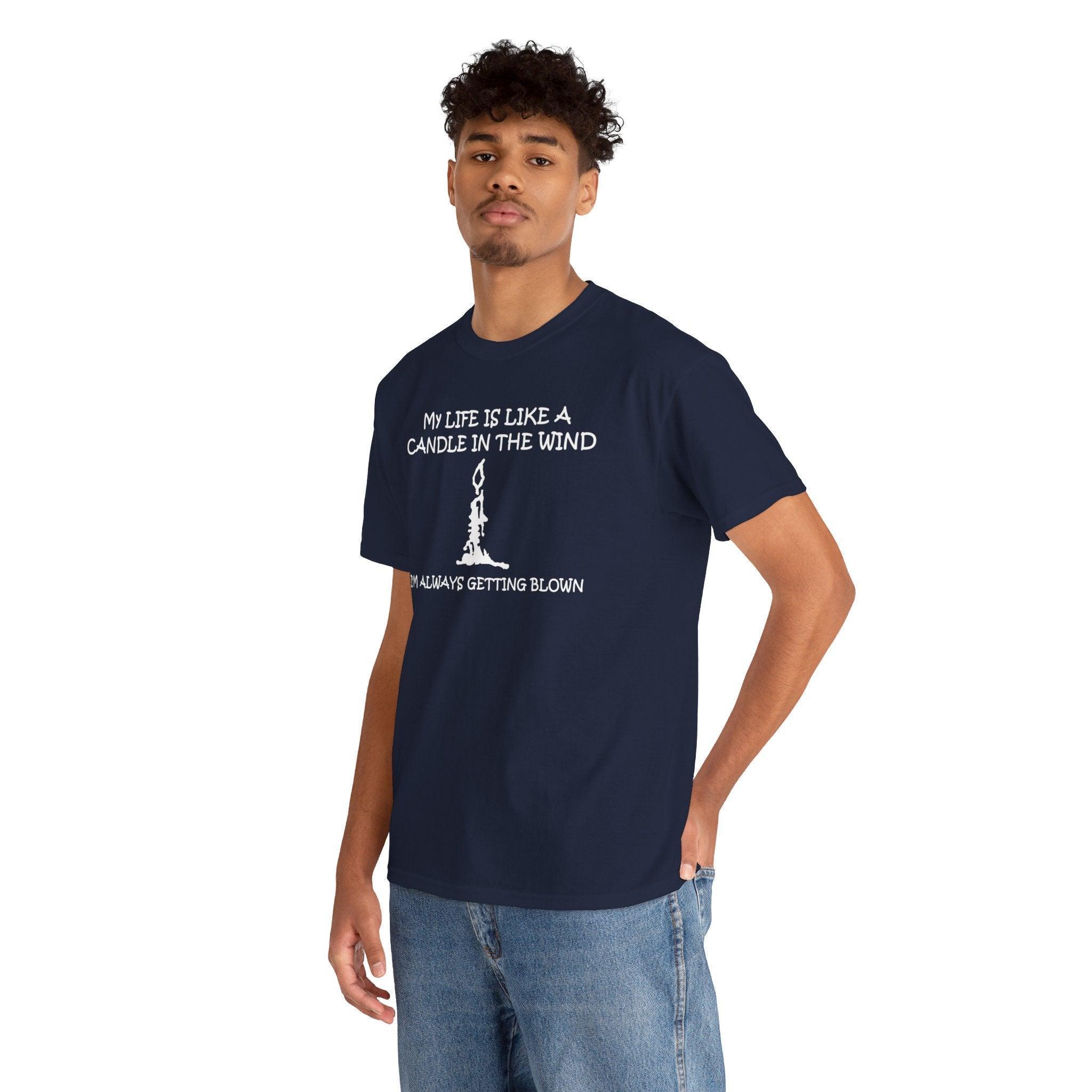 My Life Is Like A Candle In The Wind I'm Always Getting Blown - T-Shirt - Witty Twisters Fashions