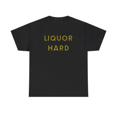 Liquor Hard - T-Shirt