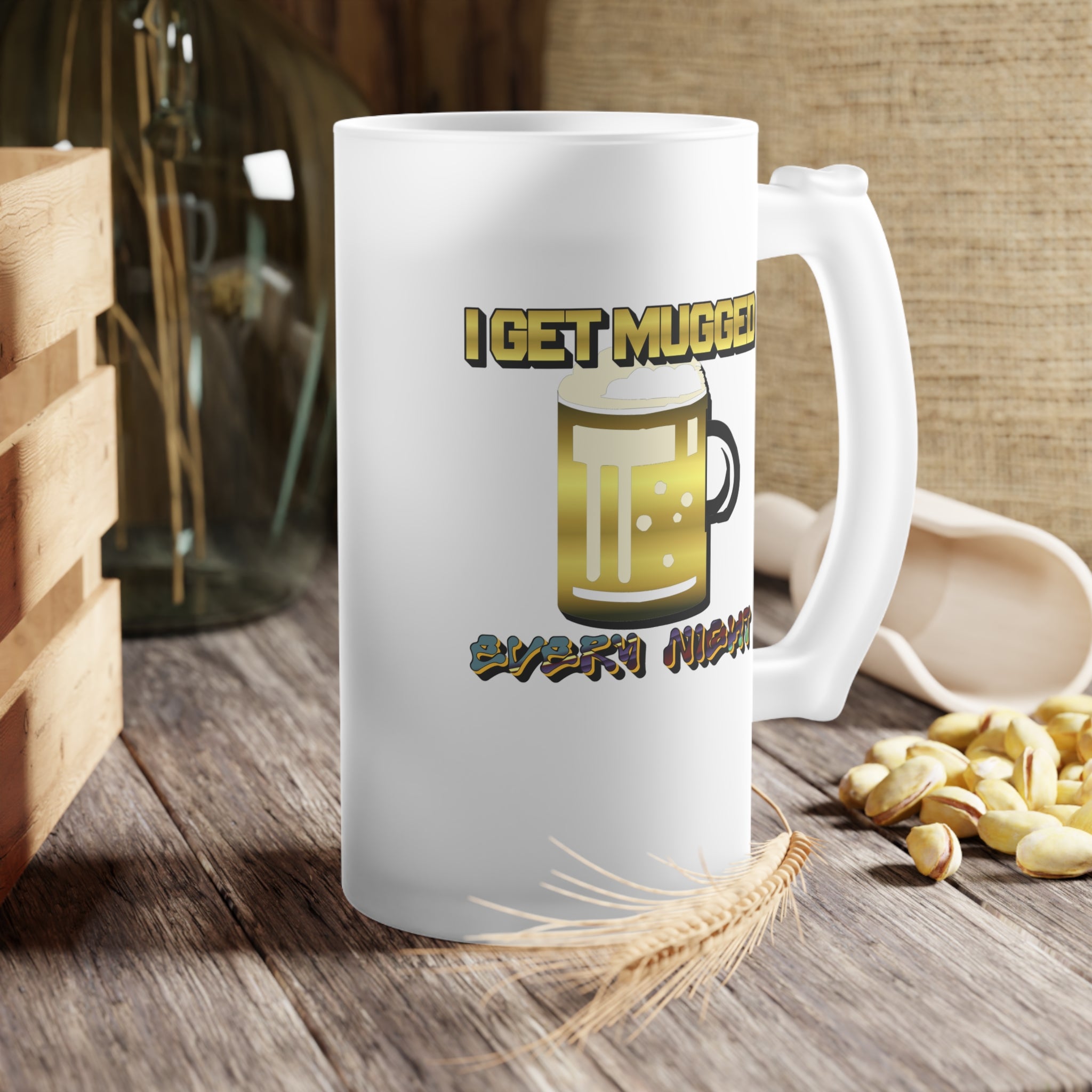 I Get Mugged Every Night - Frosted Glass Beer Mug