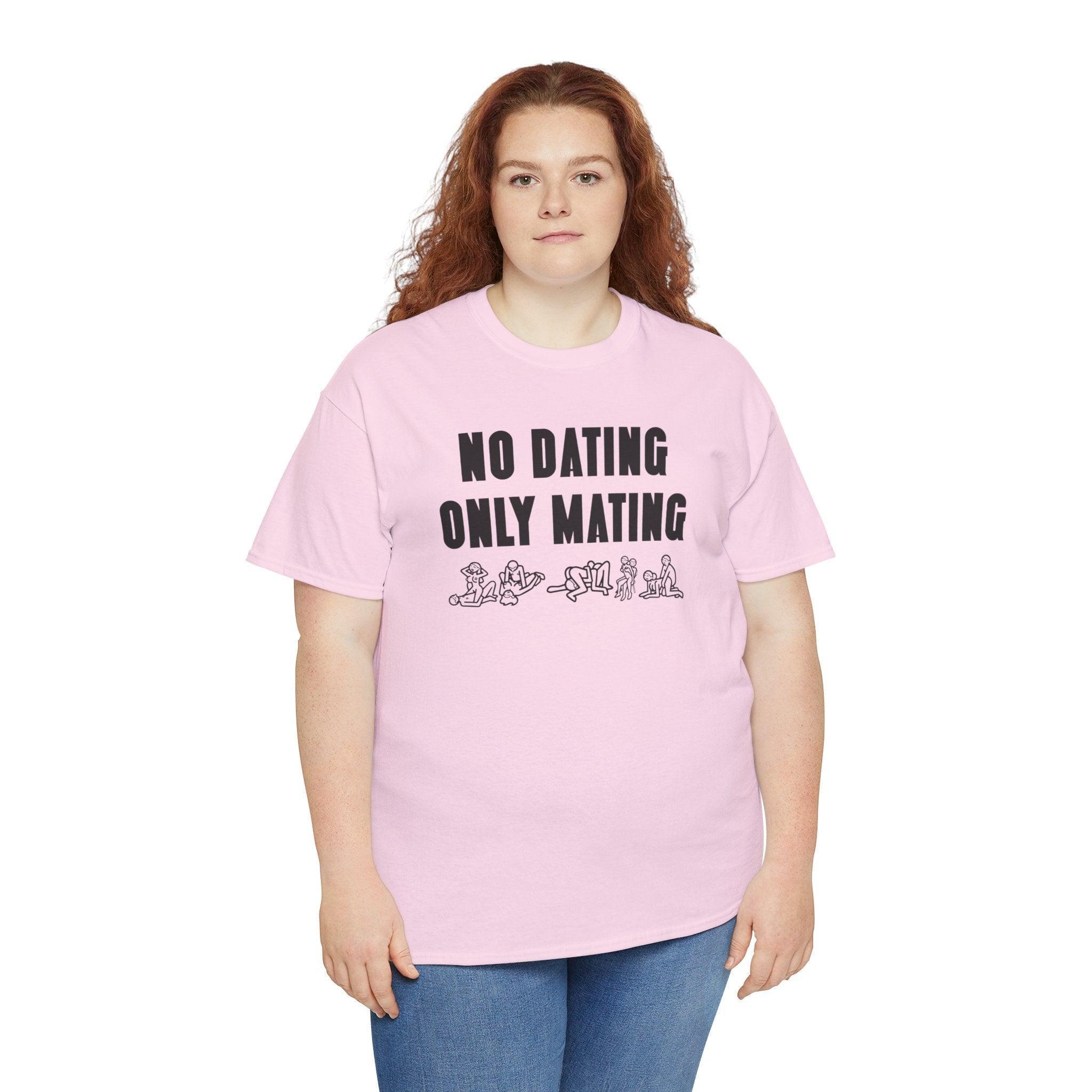 No Dating Only Mating - T-Shirt - Witty Twisters Fashions