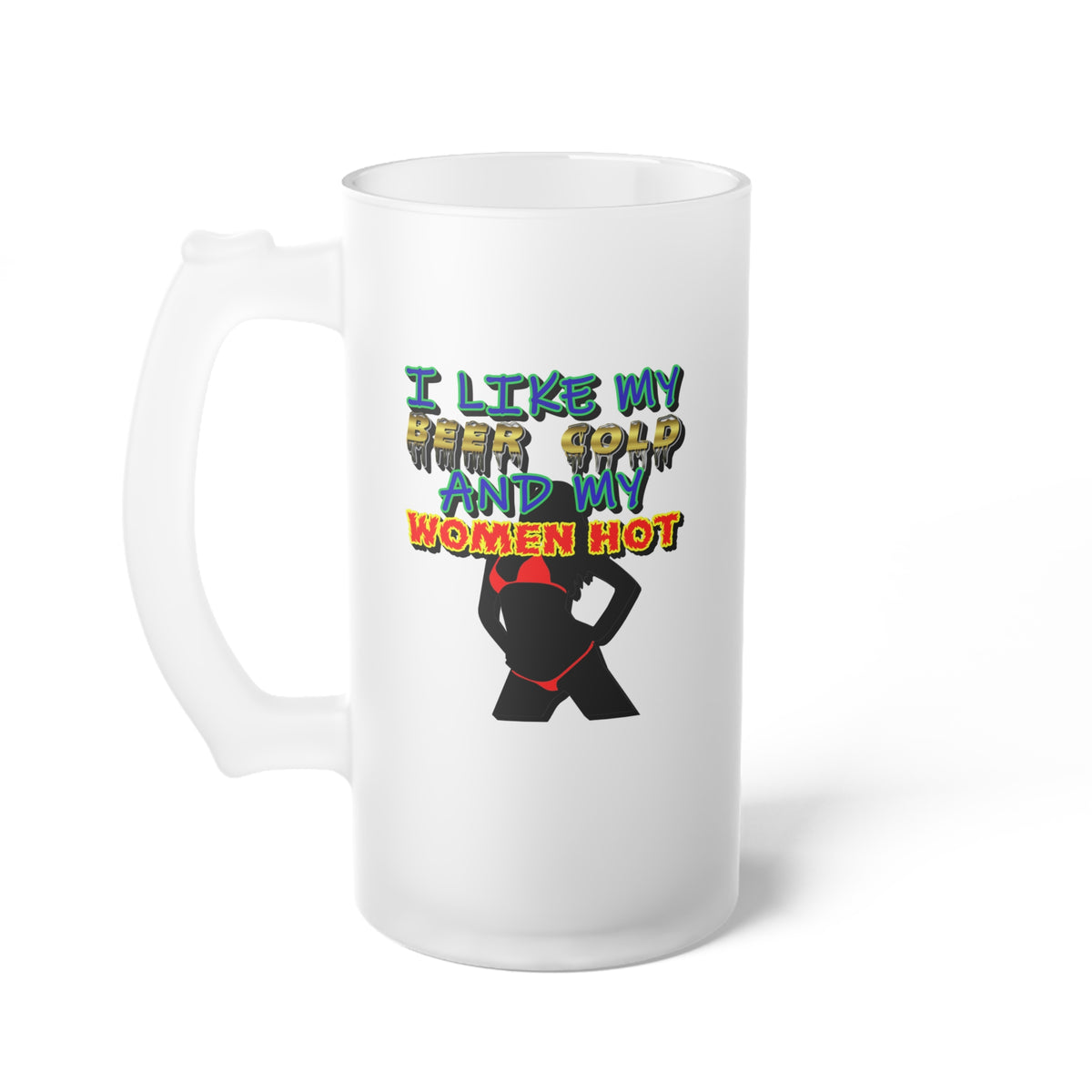 I Like My Beer Cold And My Women Hot - Frosted Glass Beer Mug