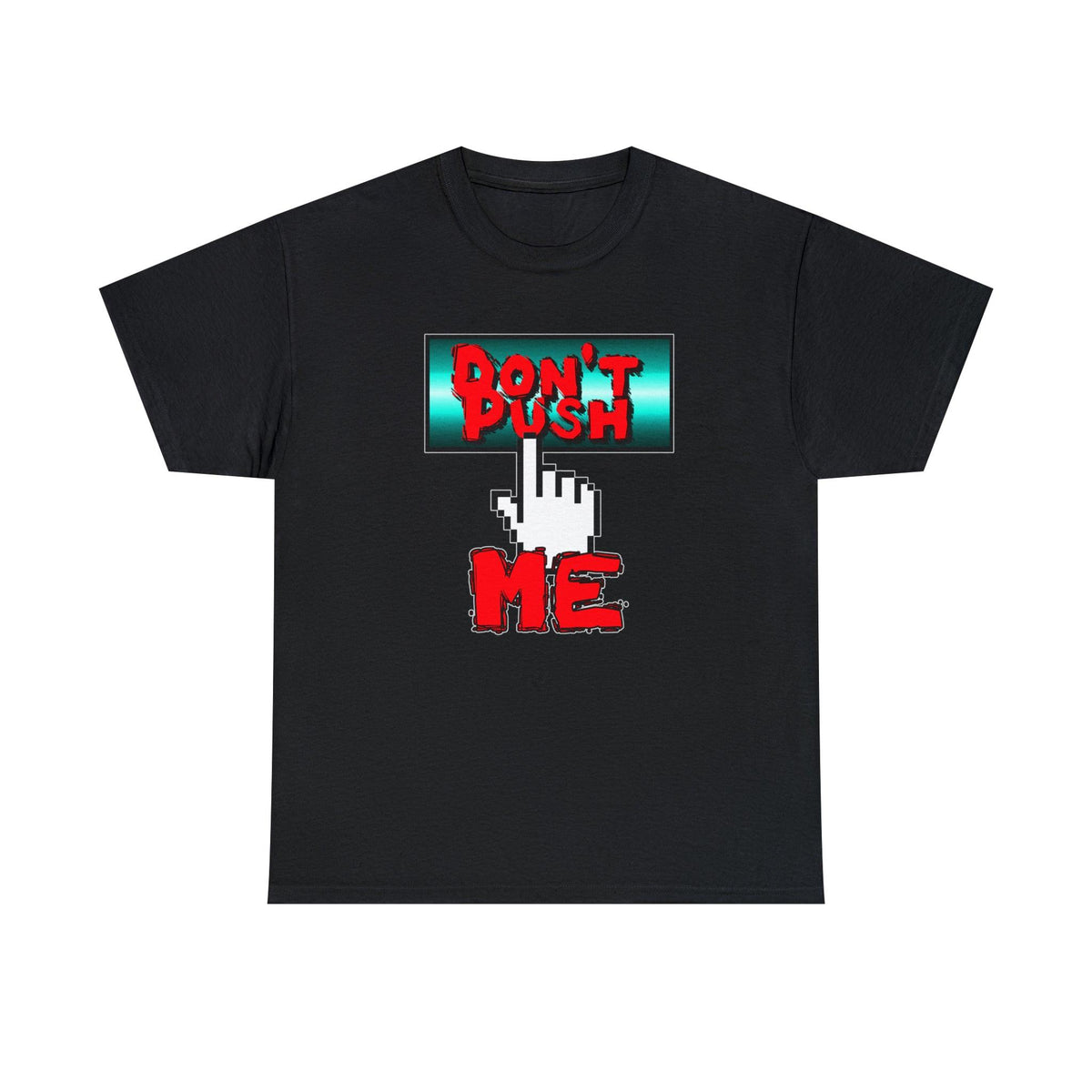 Don't Push Me - T-Shirt - Witty Twisters Fashions