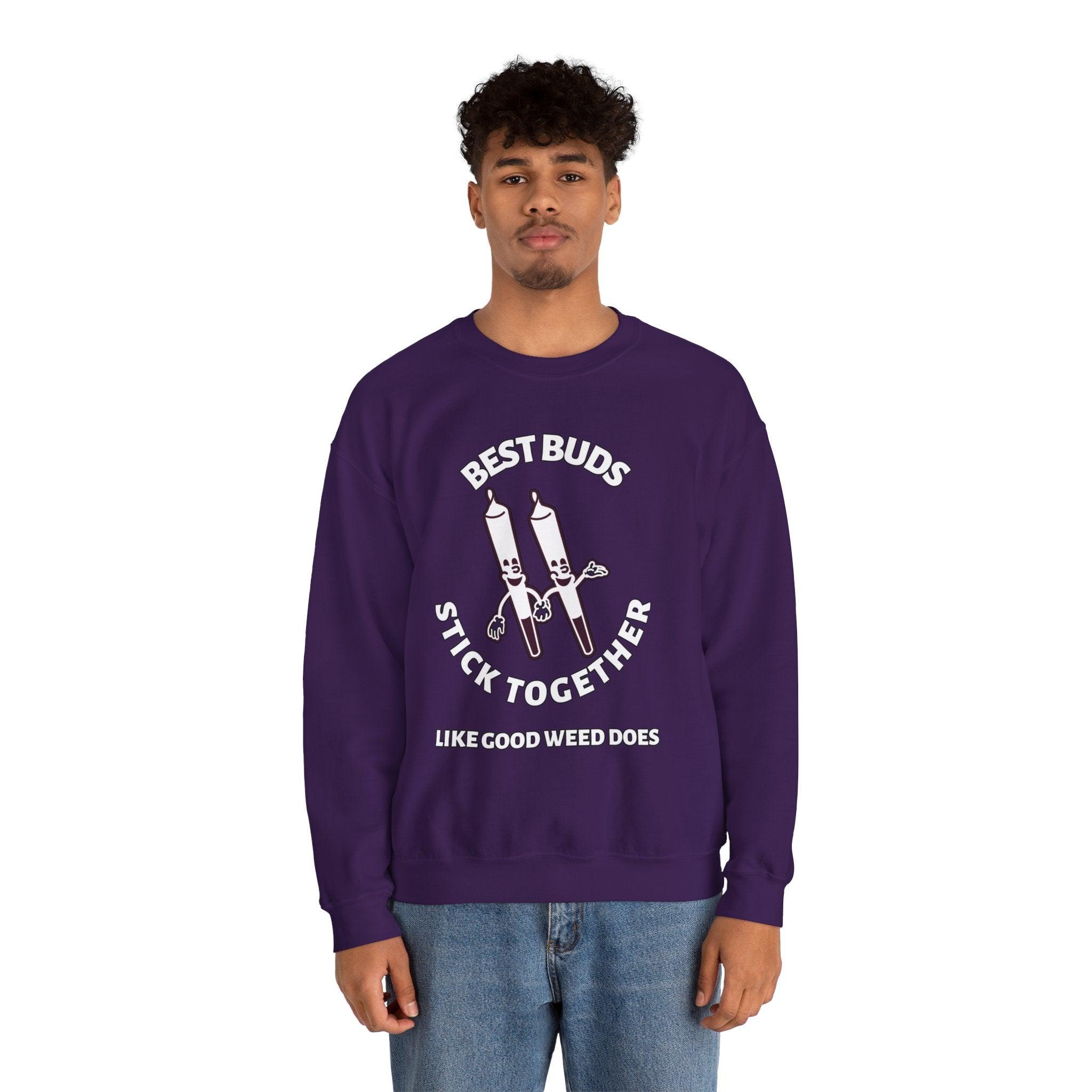 Best Buds Stick Together Like Good Weed Does - Sweatshirt