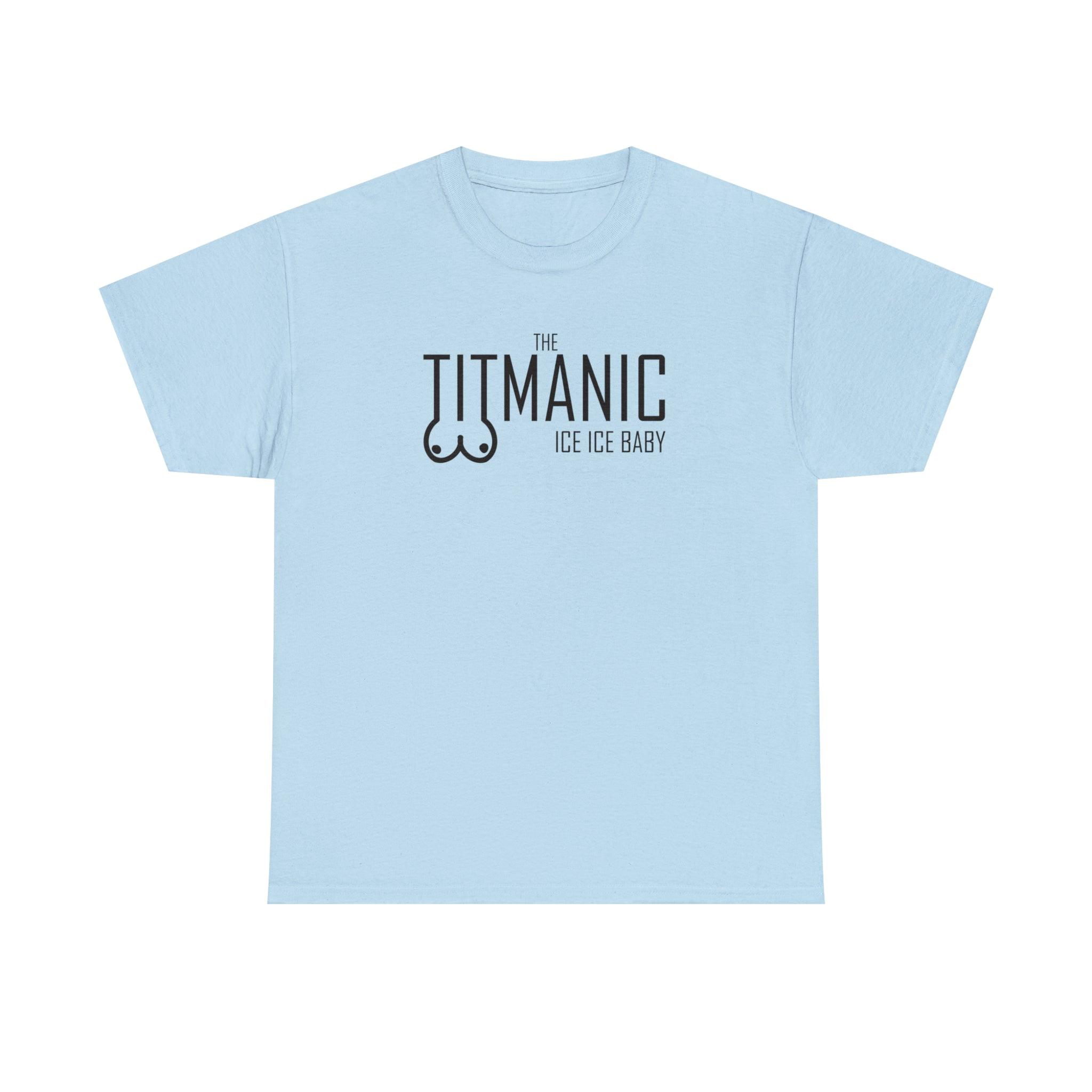 The Titmanic Ice Ice Baby - T-Shirt - Witty Twisters Fashions