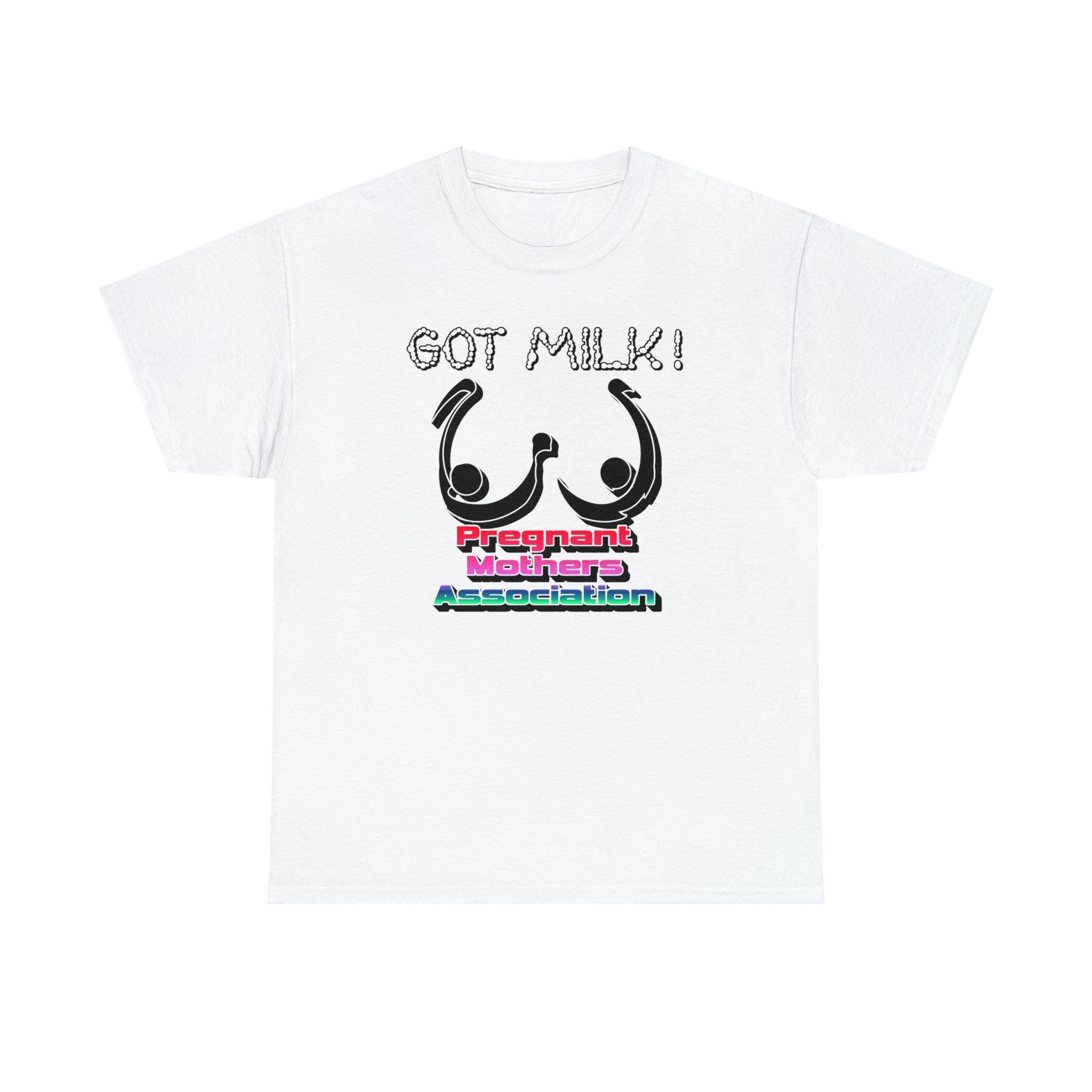 Got Milk! Pregnant Mothers Association - T-Shirt - Witty Twisters Fashions