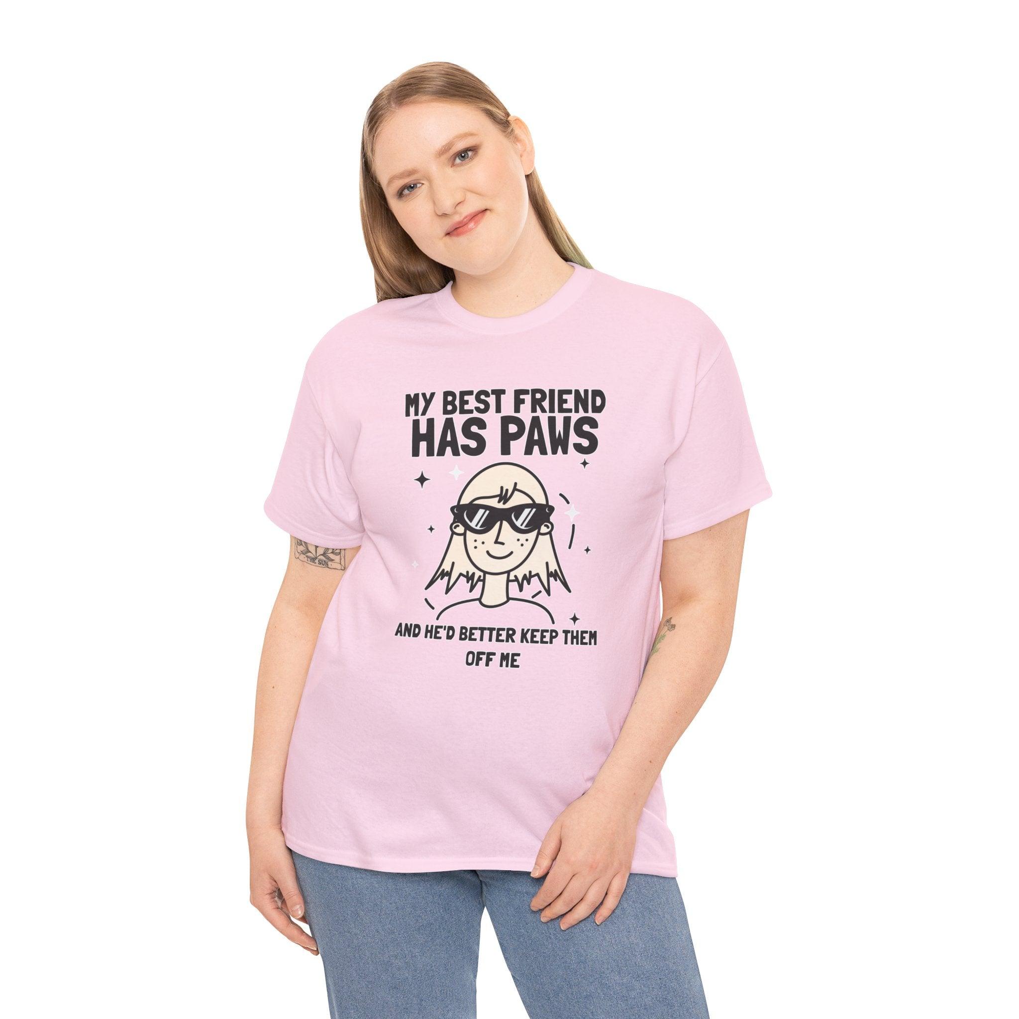 My best friend has paws and he'd better keep them off me - T-Shirt - Witty Twisters Fashions