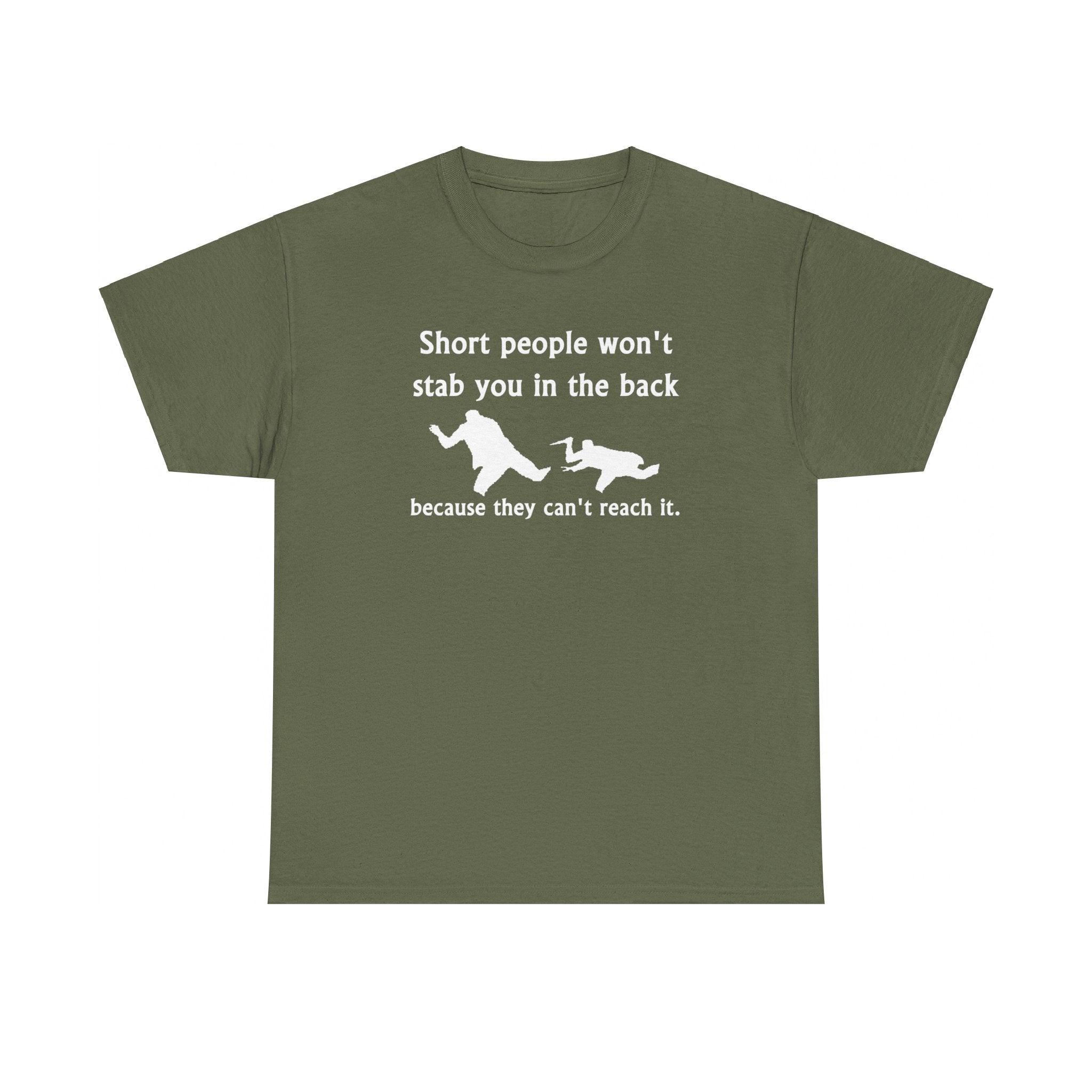 Short people won't stab you in the back because they can't reach it. - T-Shirt - Witty Twisters Fashions