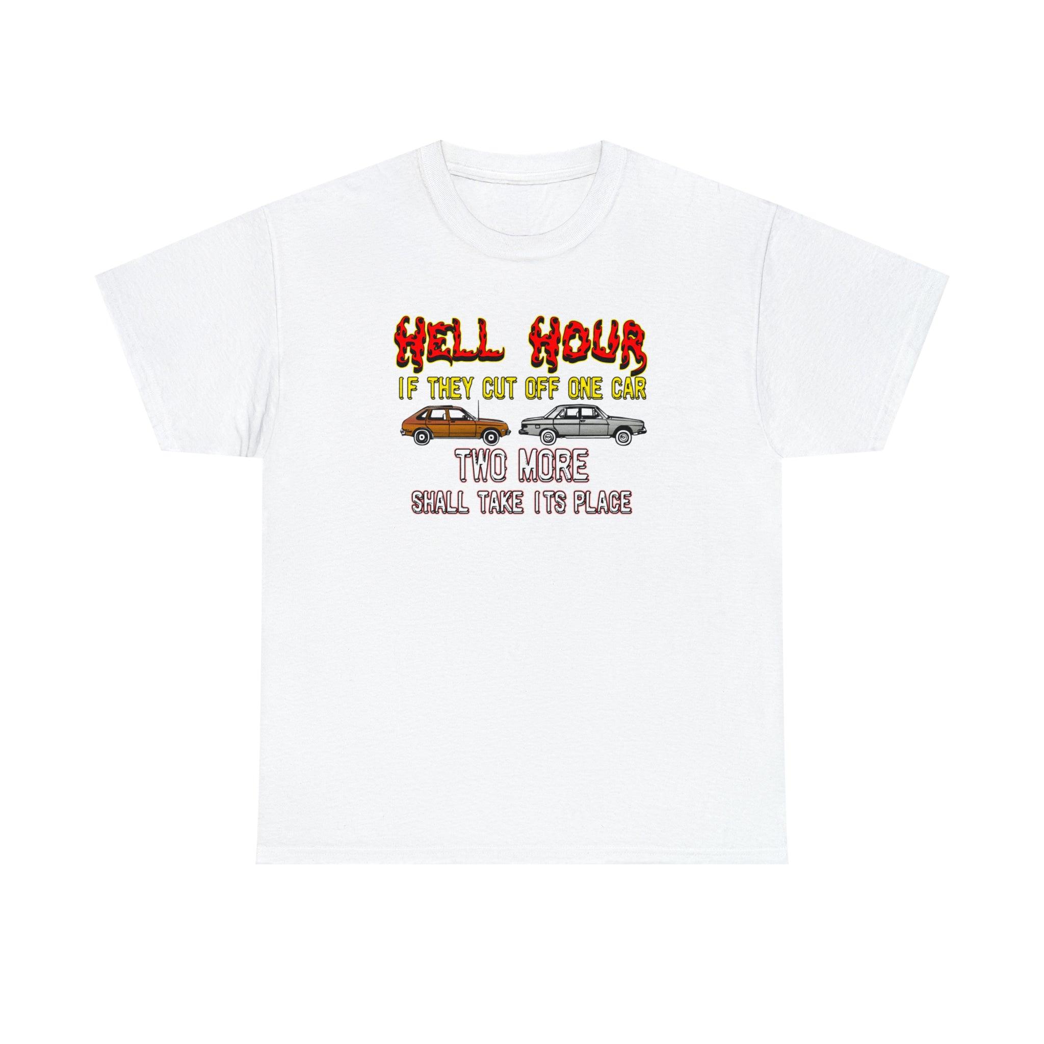 Hell Hour If They Cut Off One Car Two More Shall Take Its Place - T-Shirt - Witty Twisters Fashions