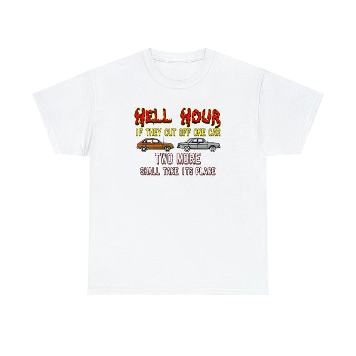 Hell Hour If They Cut Off One Car Two More Shall Take Its Place - Witty Twisters T-Shirts