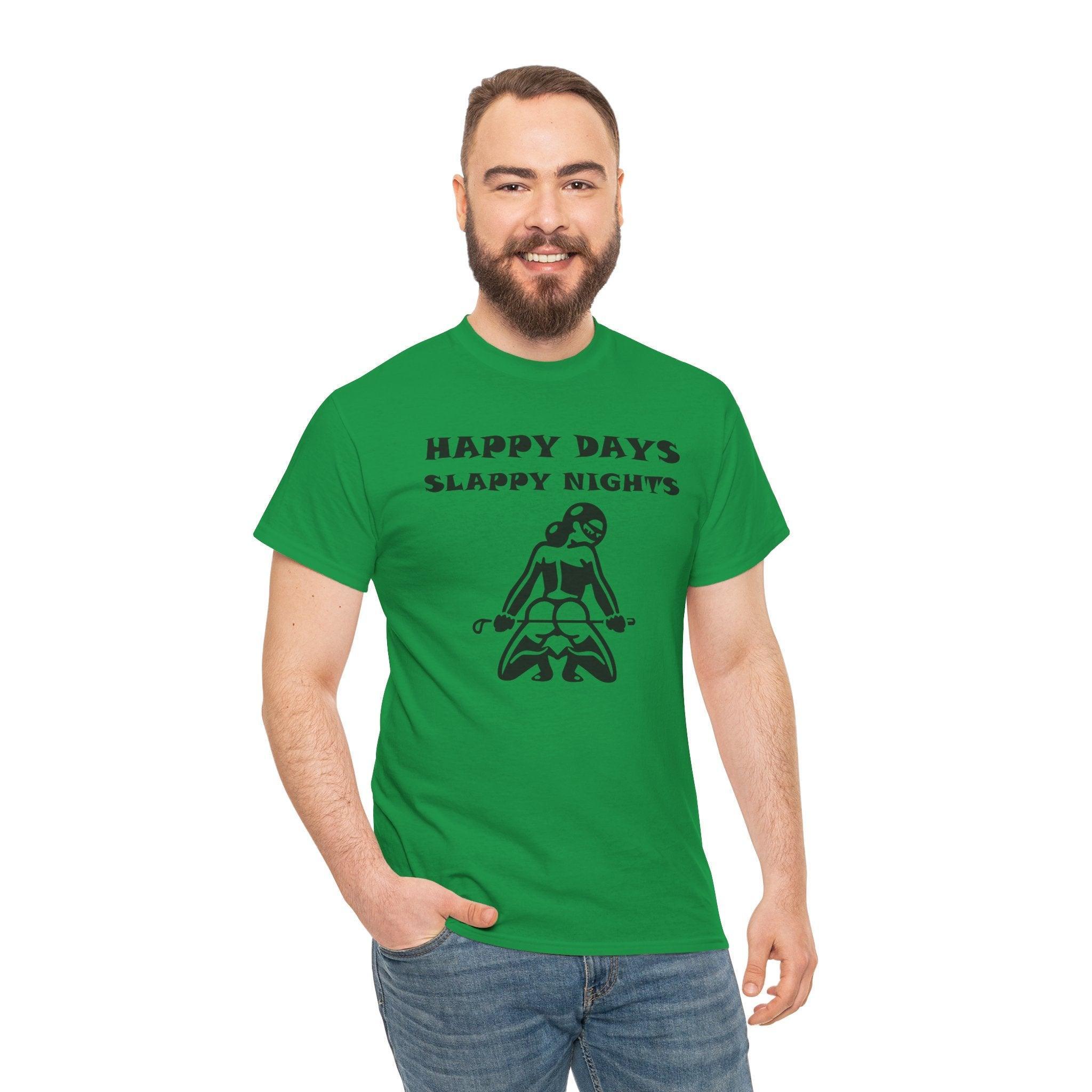 Happy Days Slappy Nights - T-shirt - Witty Twisters Fashions