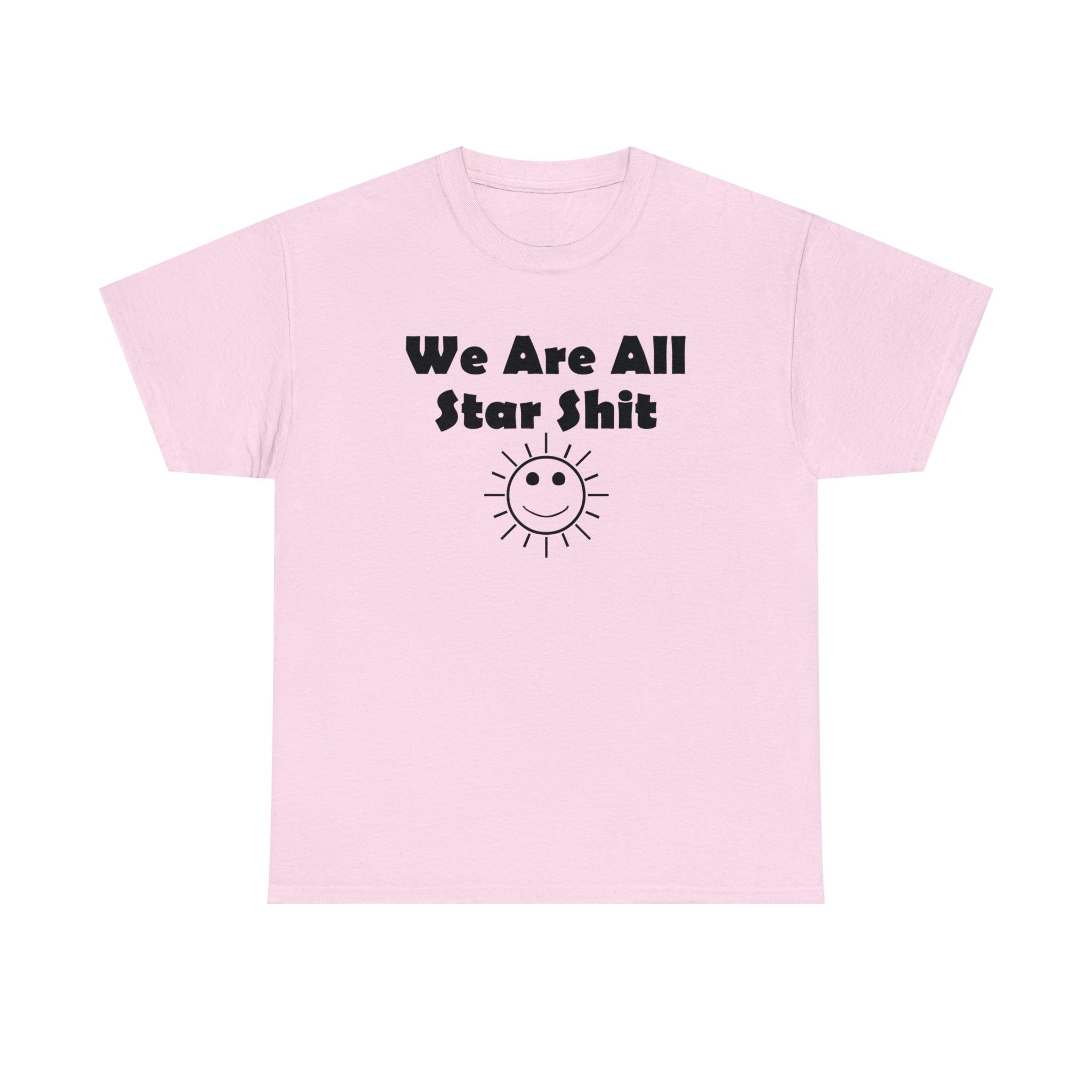 We Are All Star Shit - T-Shirt - Witty Twisters Fashions