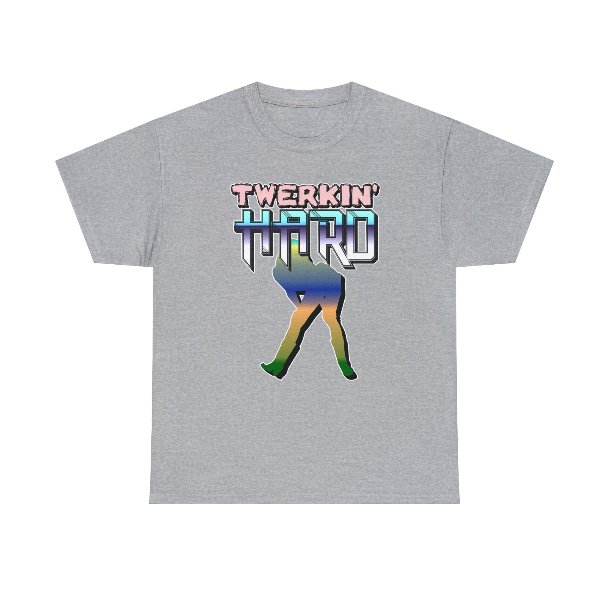 Twerkin' Hard - T-Shirt - Witty Twisters Fashions