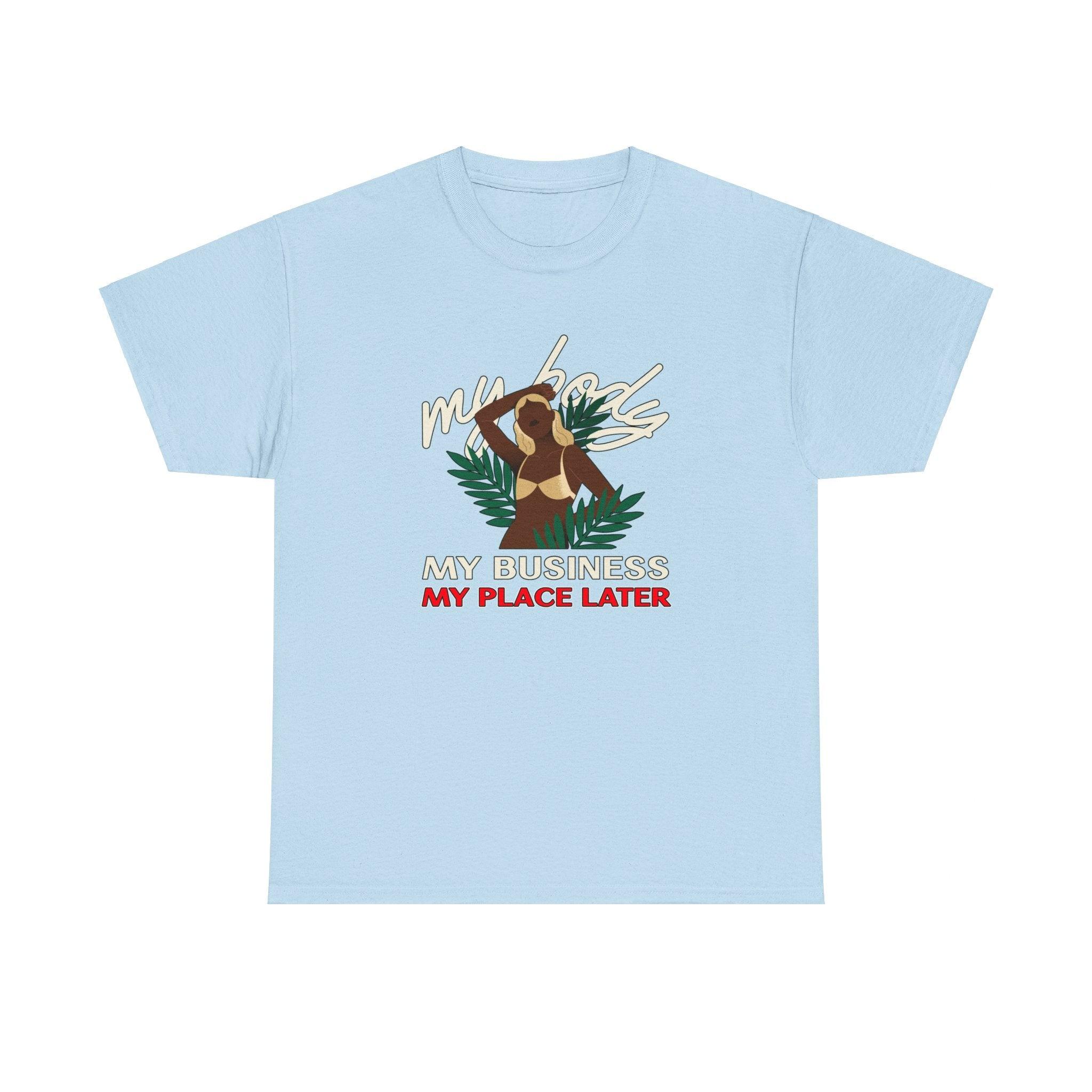 My body My business My place later - T-Shirt - Witty Twisters Fashions