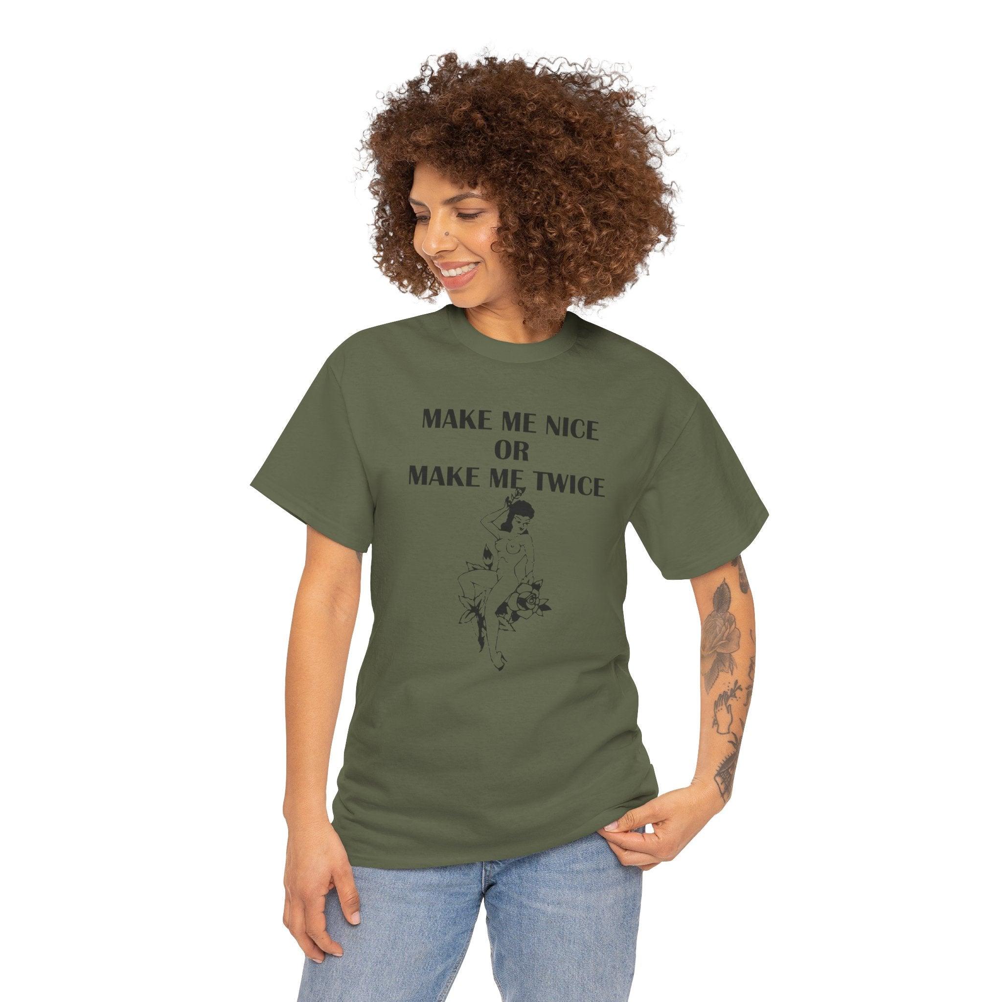 Make Me Nice Or Make Me Twice - T-Shirt - Witty Twisters Fashions