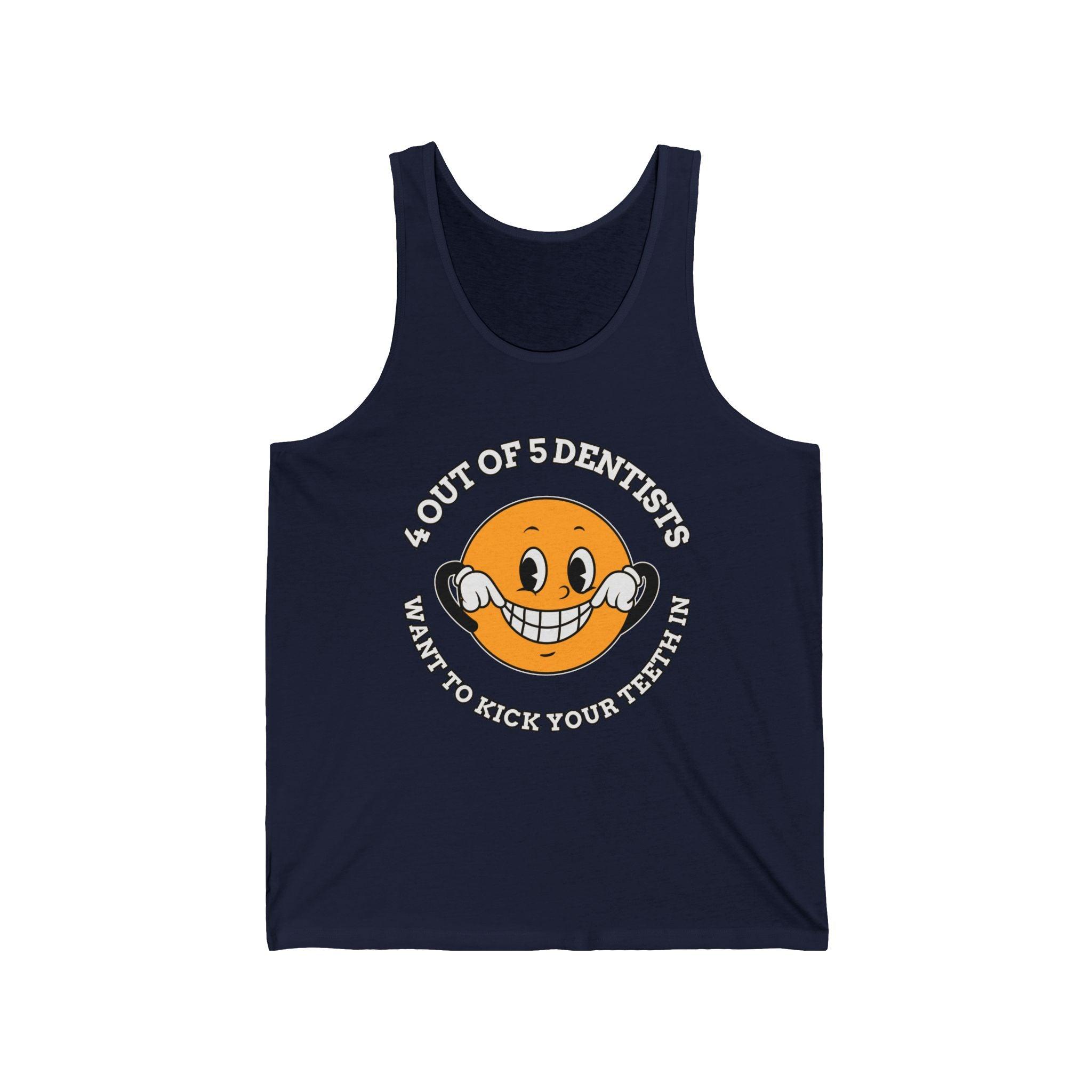 4 out of 5 dentists want to kick your teeth in - Tank Top - Witty Twisters Fashions