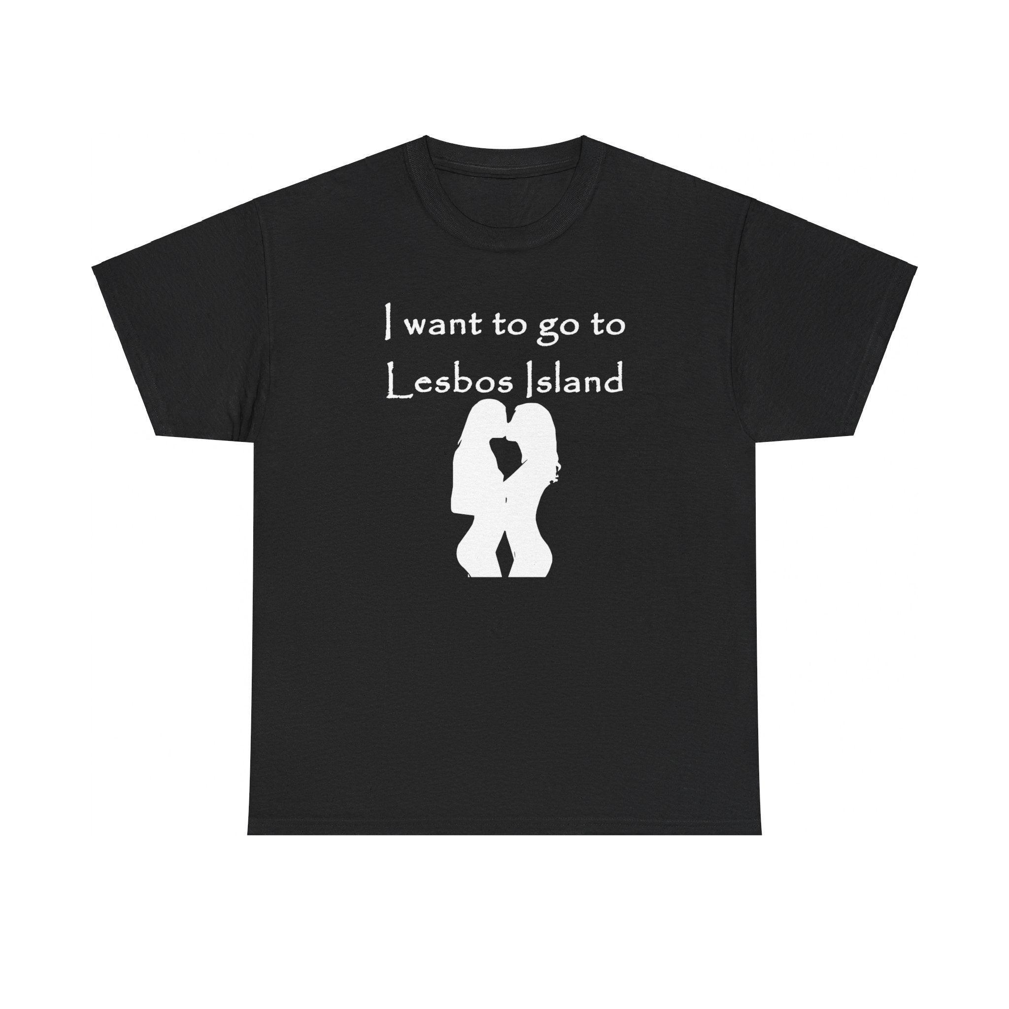 I want to go to Lesbos Island - T-Shirt - Witty Twisters Fashions