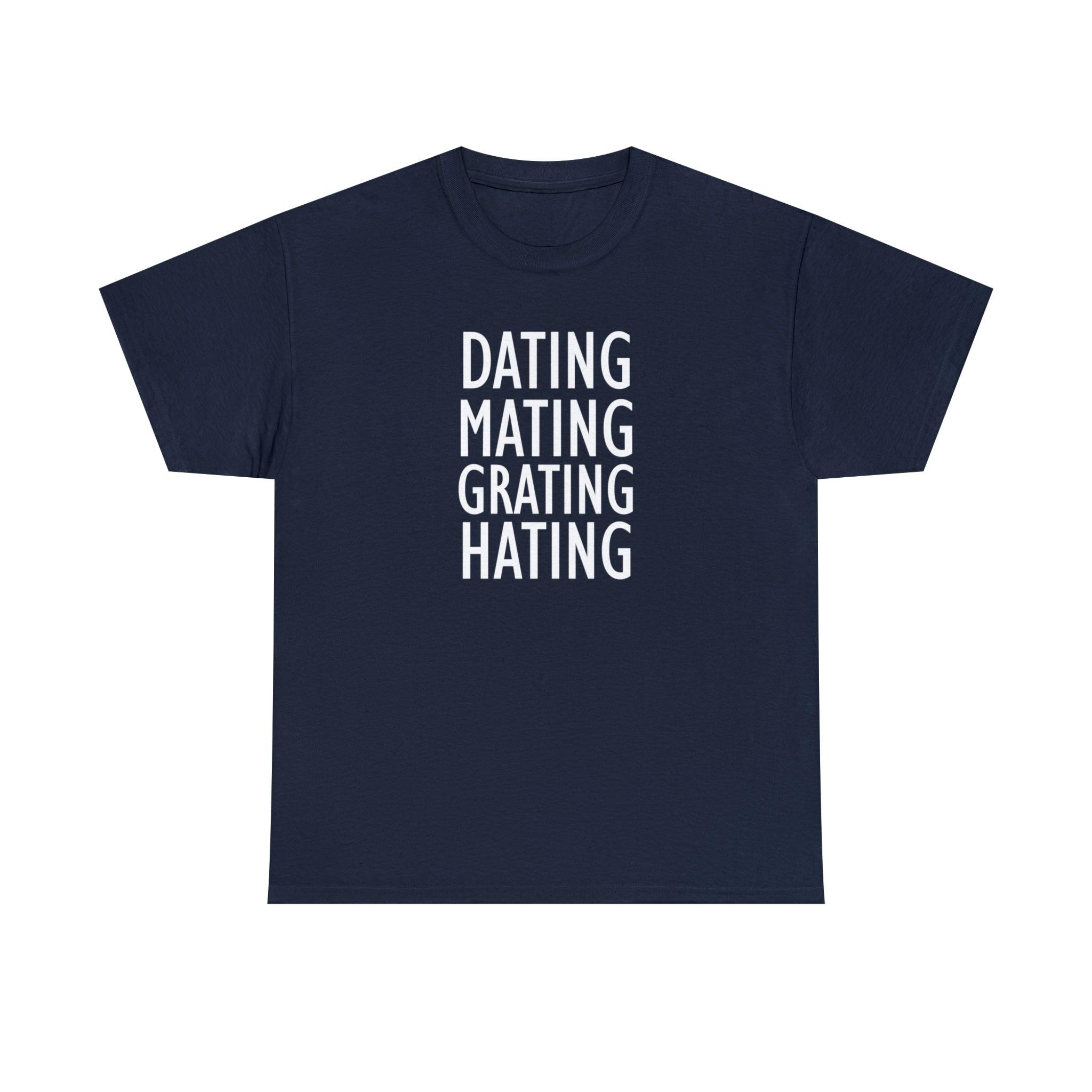 Dating Mating Grating Hating - T-Shirt - Witty Twisters Fashions