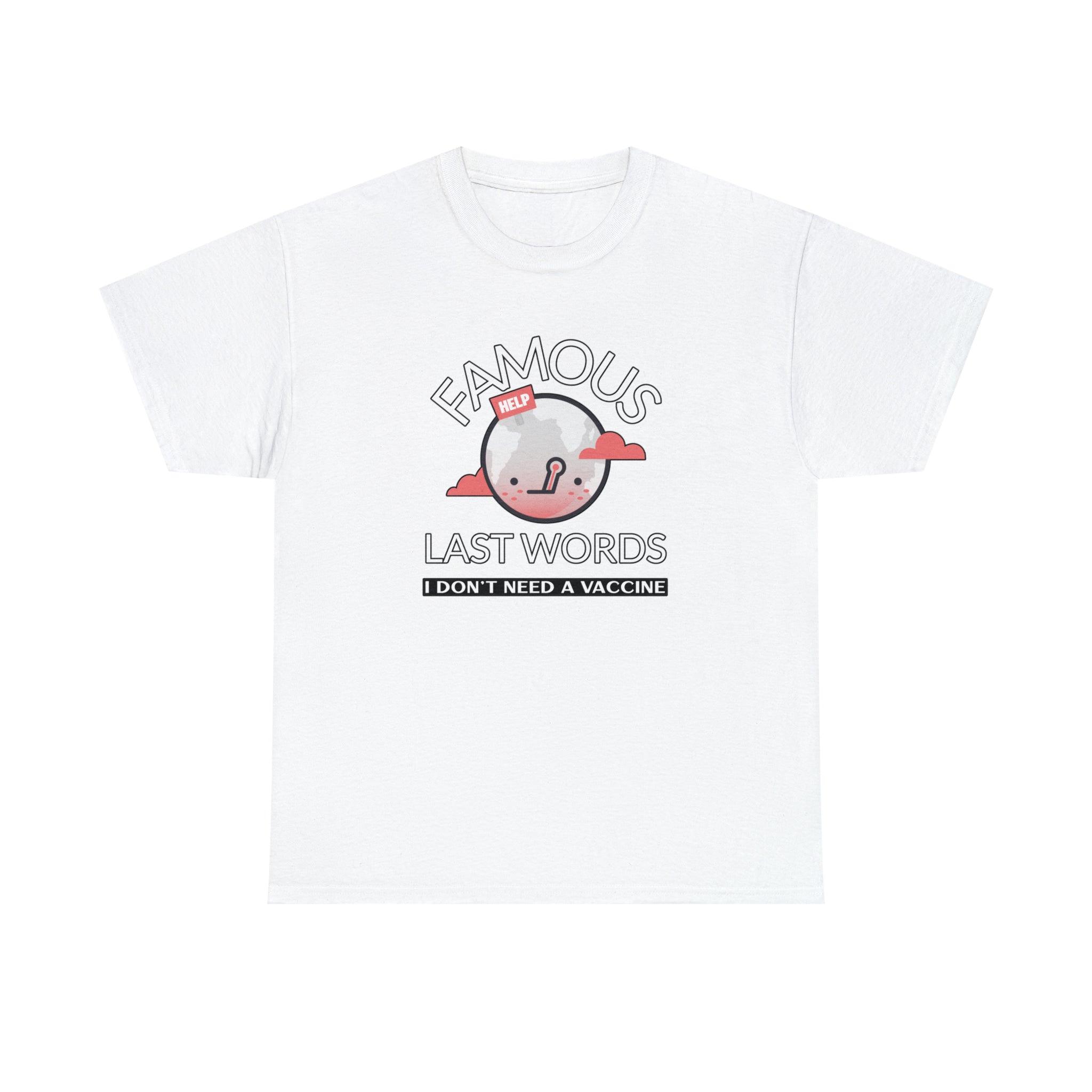 Famous Last Words I don't need a vaccine - T-Shirt - Witty Twisters Fashions