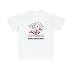 Famous Last Words I don't need a vaccine - T-Shirt - Witty Twisters Fashions