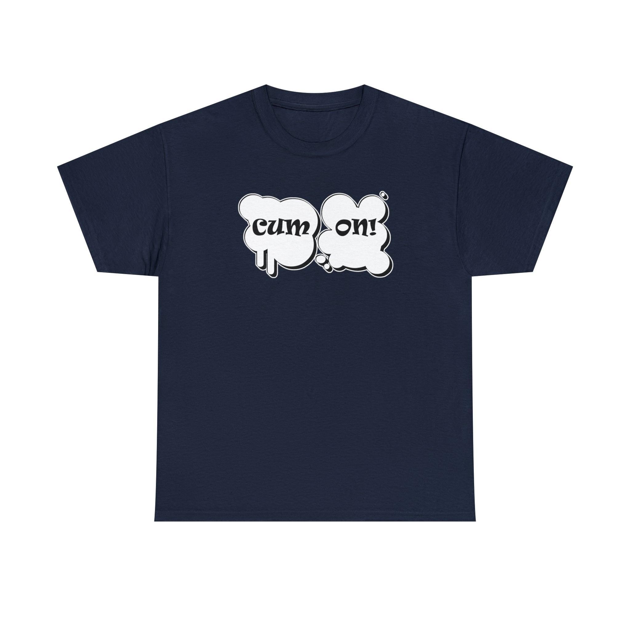 Cum On! - T-Shirt - Witty Twisters Fashions