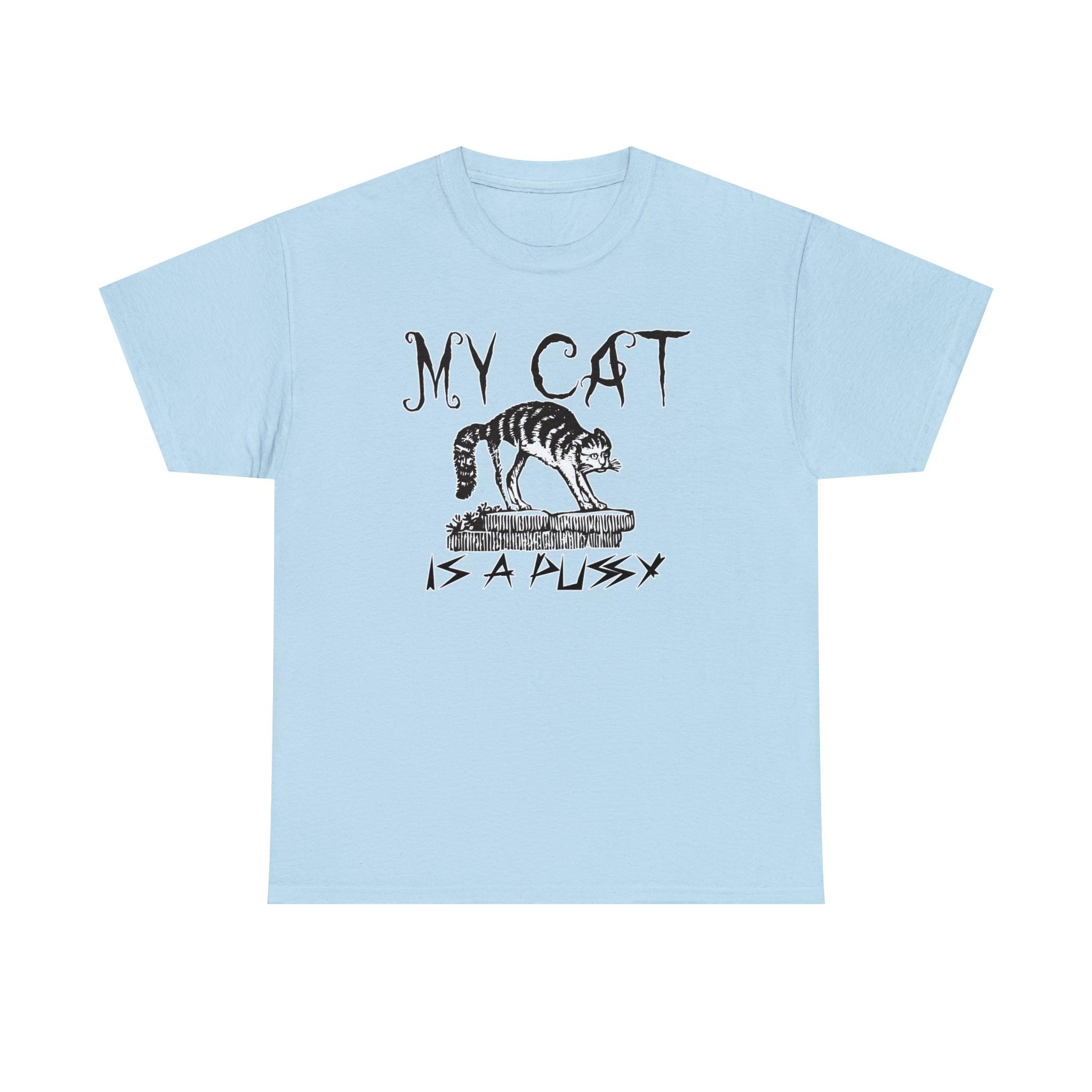 My Cat is a Pussy - T-Shirt - Witty Twisters Fashions