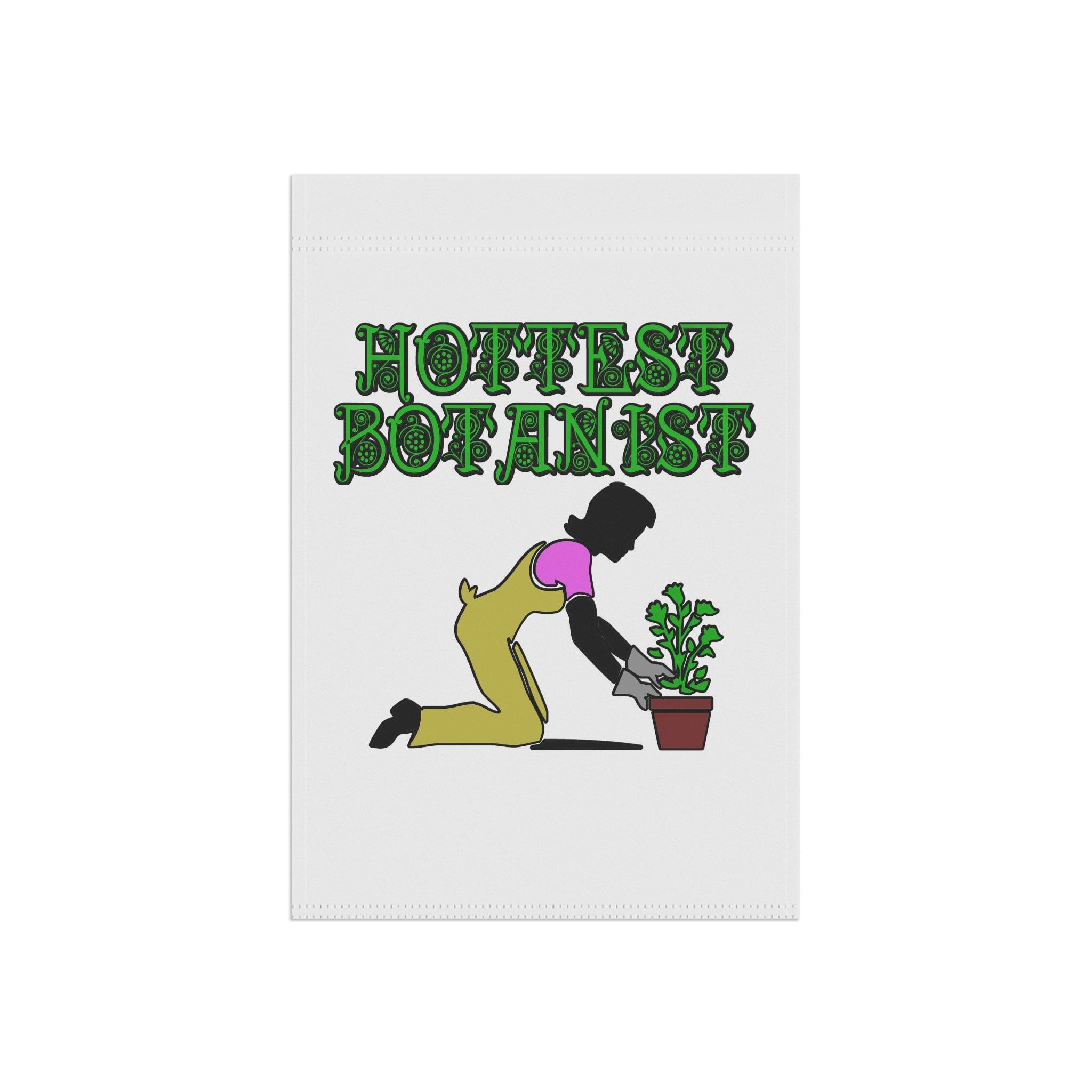 Hottest Botanist - Garden and House Banner - Witty Twisters Fashions